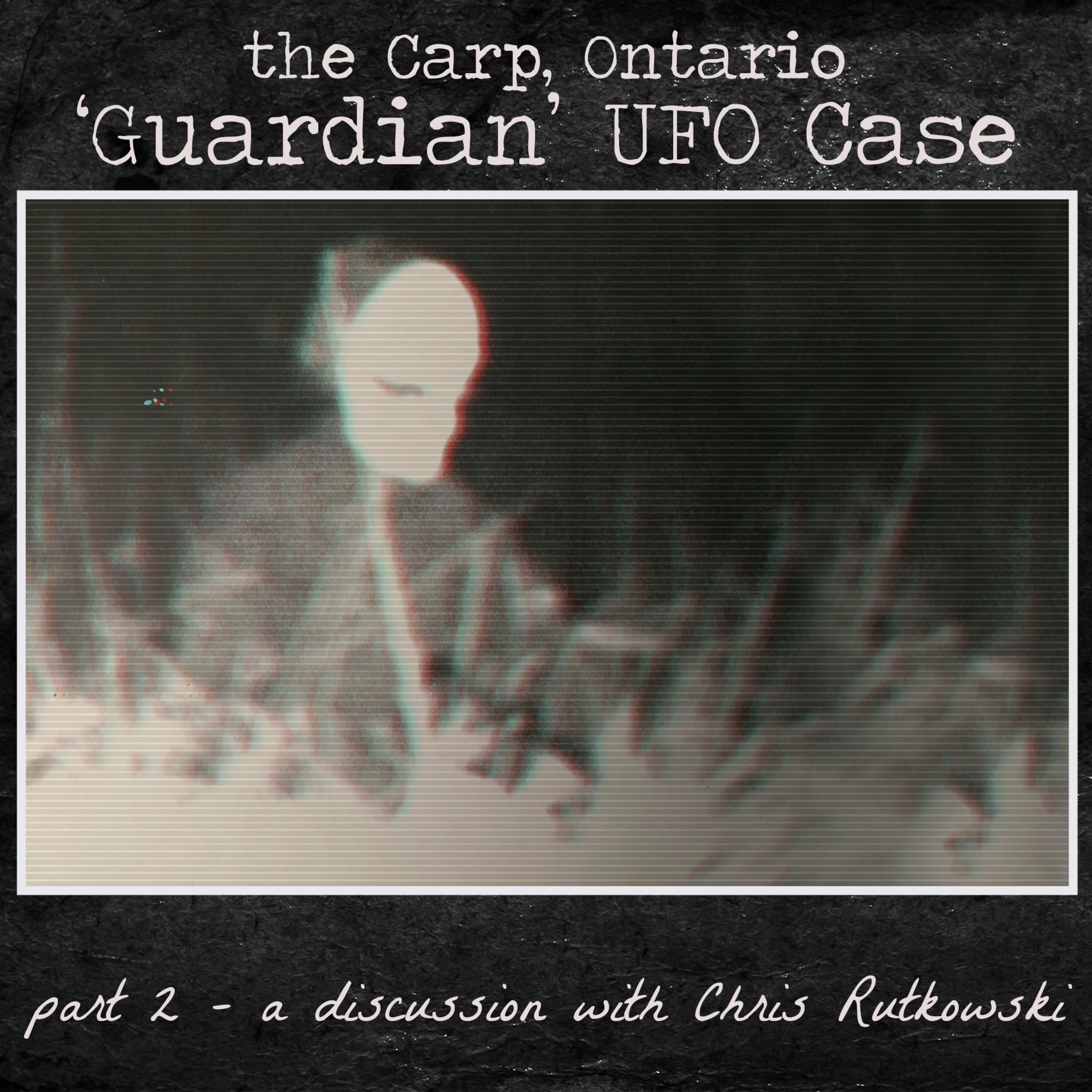 The Carp, Ontario 'Guardian' UFO Case - Part 2 - a discussion with Chris Rutkowski