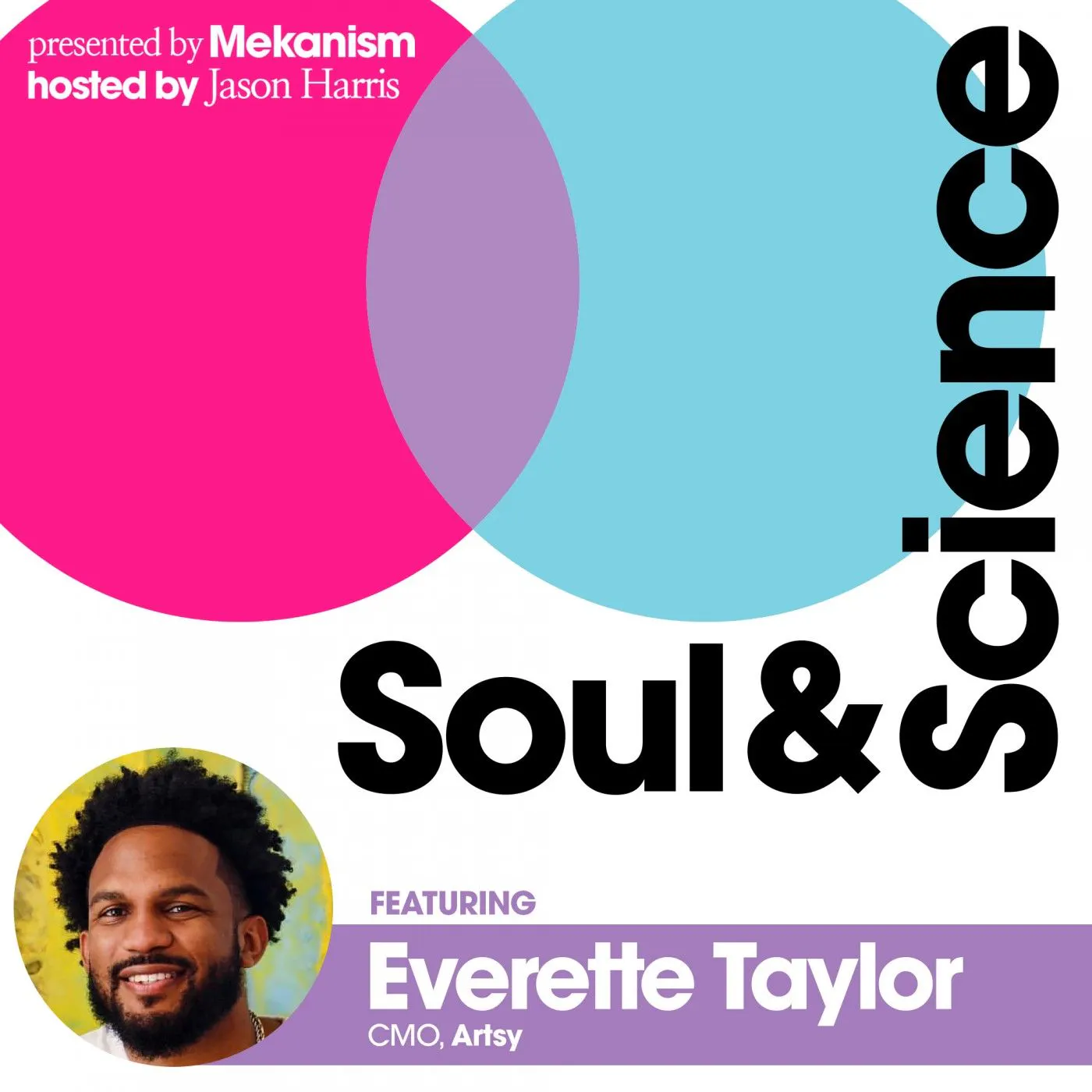 #21: Artsy CMO Everette Taylor | Marketing as an Artform — Soul & Science: Fast Forward Your Marketing Mind