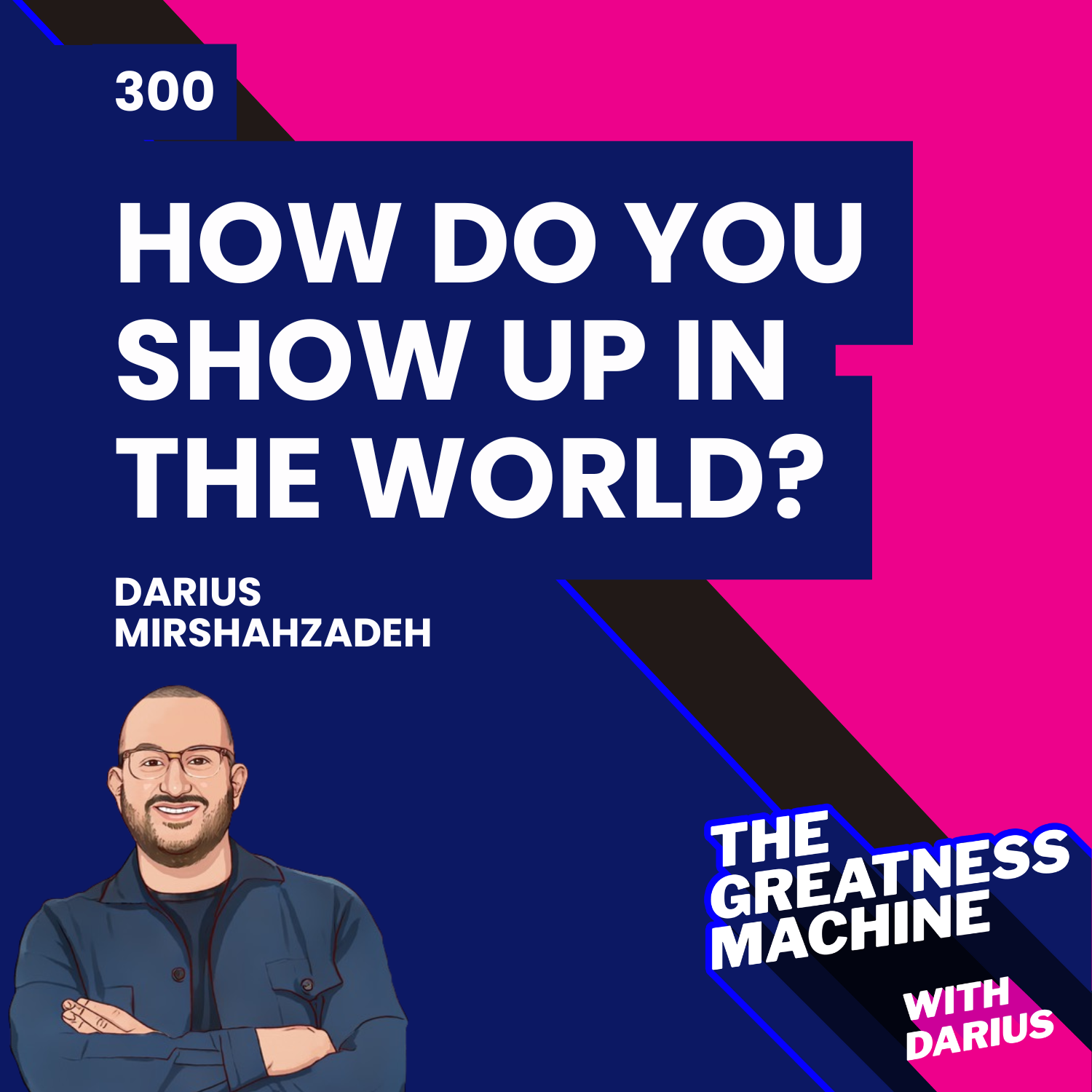 300 | Episode 300! How Do You Show Up In the World? episode artwork