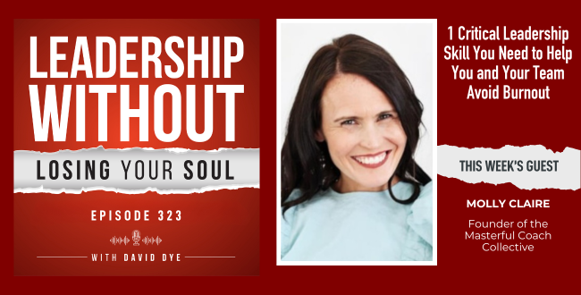 323 1 Critical Leadership Skill You Need to Help You and Your Team Avoid Burnout