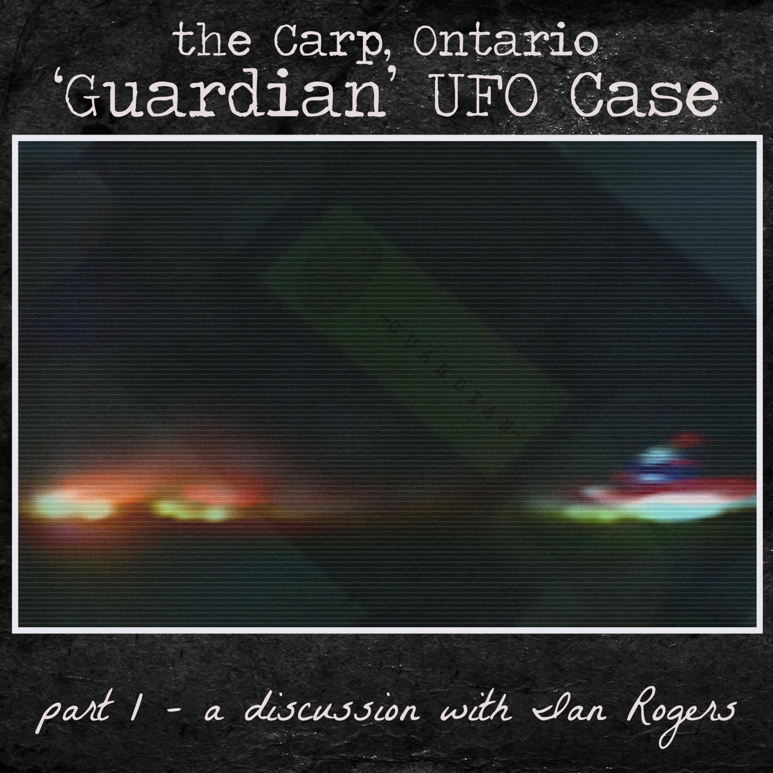 The Carp, Ontario 'Guardian' UFO Case - Part 1 - a discussion with Ian Rogers