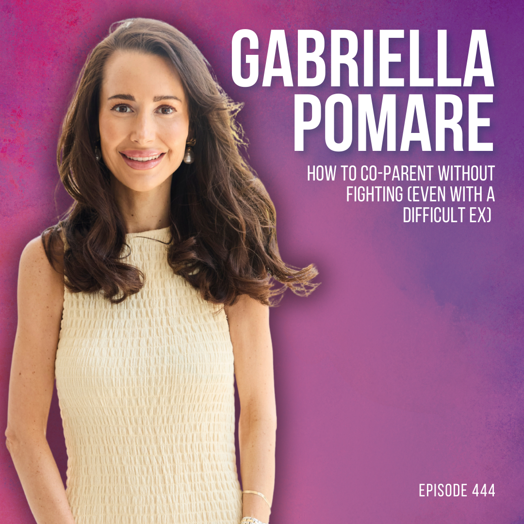 How to Co-Parent Without Fighting (Even With a Difficult Ex) with Gabriella Pomare