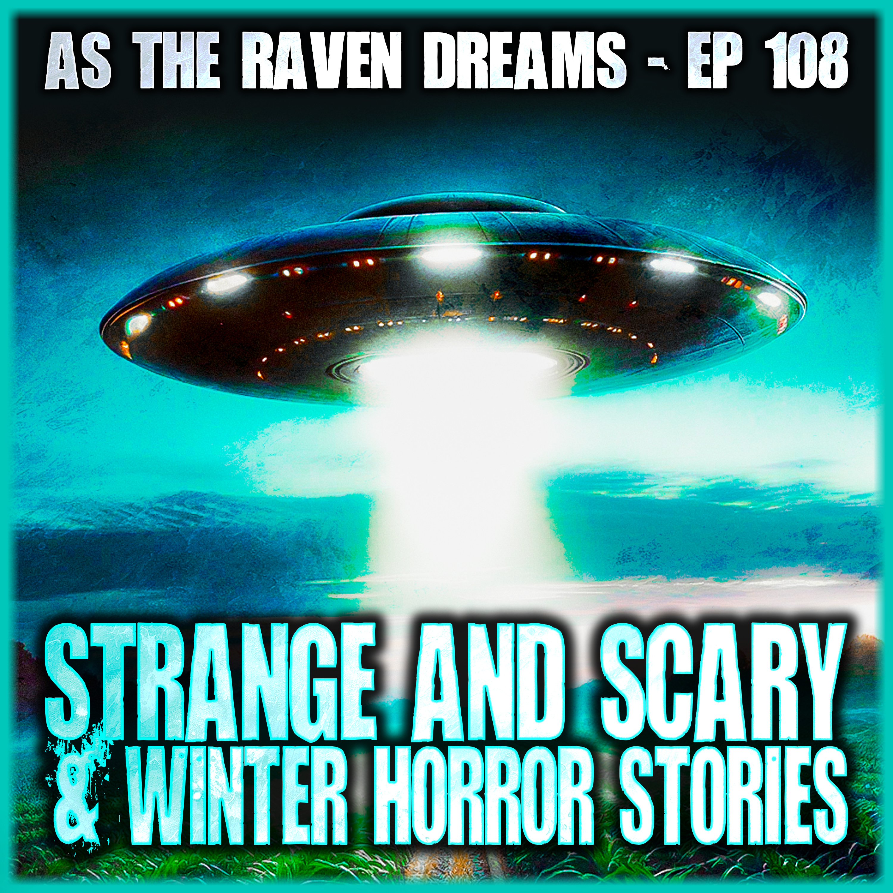 ATRD Ep. 108 - Scary Winter & Strange Stories - 11 True Scary Stories