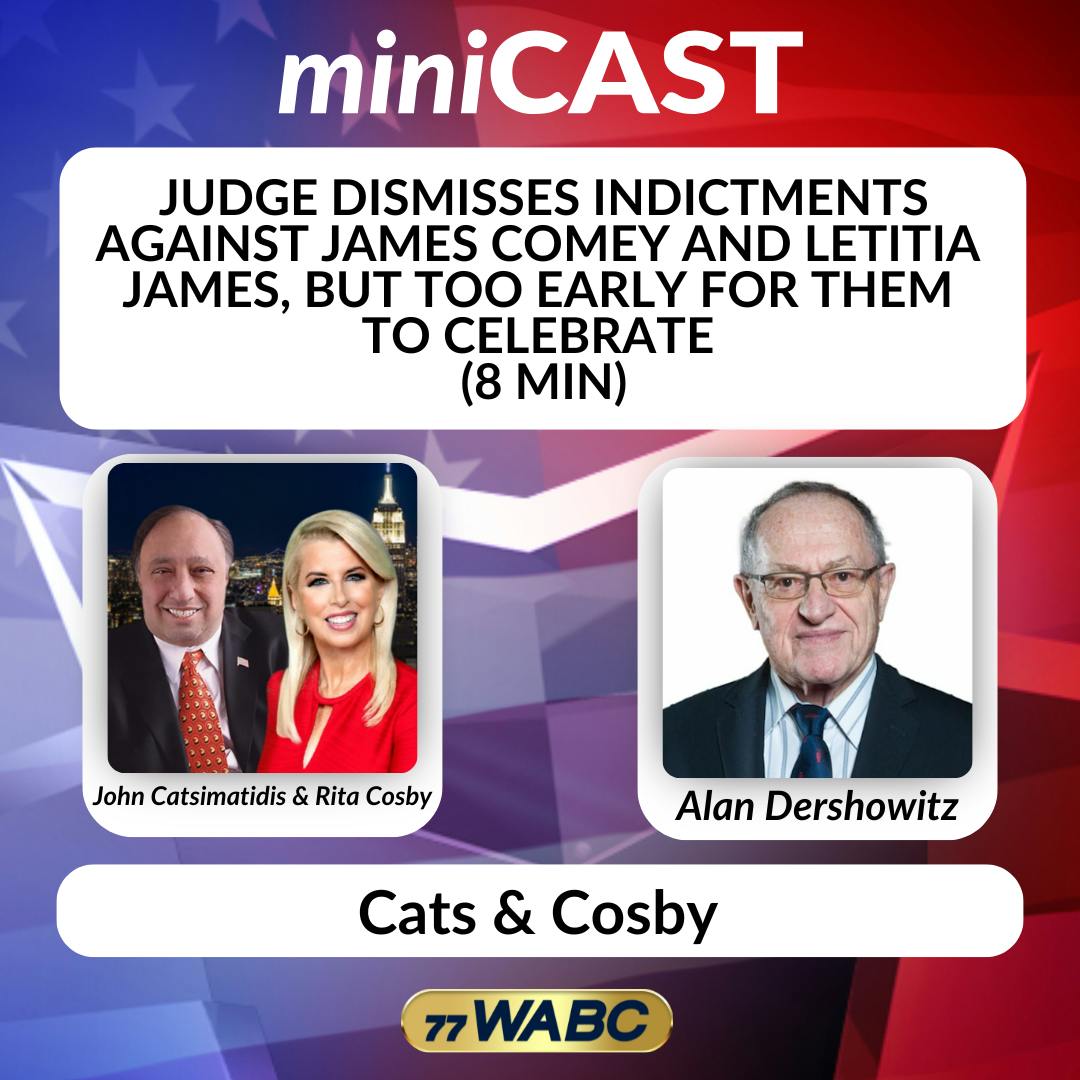 Alan Dershowitz: Judge Dismisses Indictments Against James Comey and Letitia James, But Too Early For them to Celebrate (8 min) Alan Dershowitz: Judge Dismisses Indictments Against James Comey and Letitia James, But Too Early For them to Celebrate (8 min)