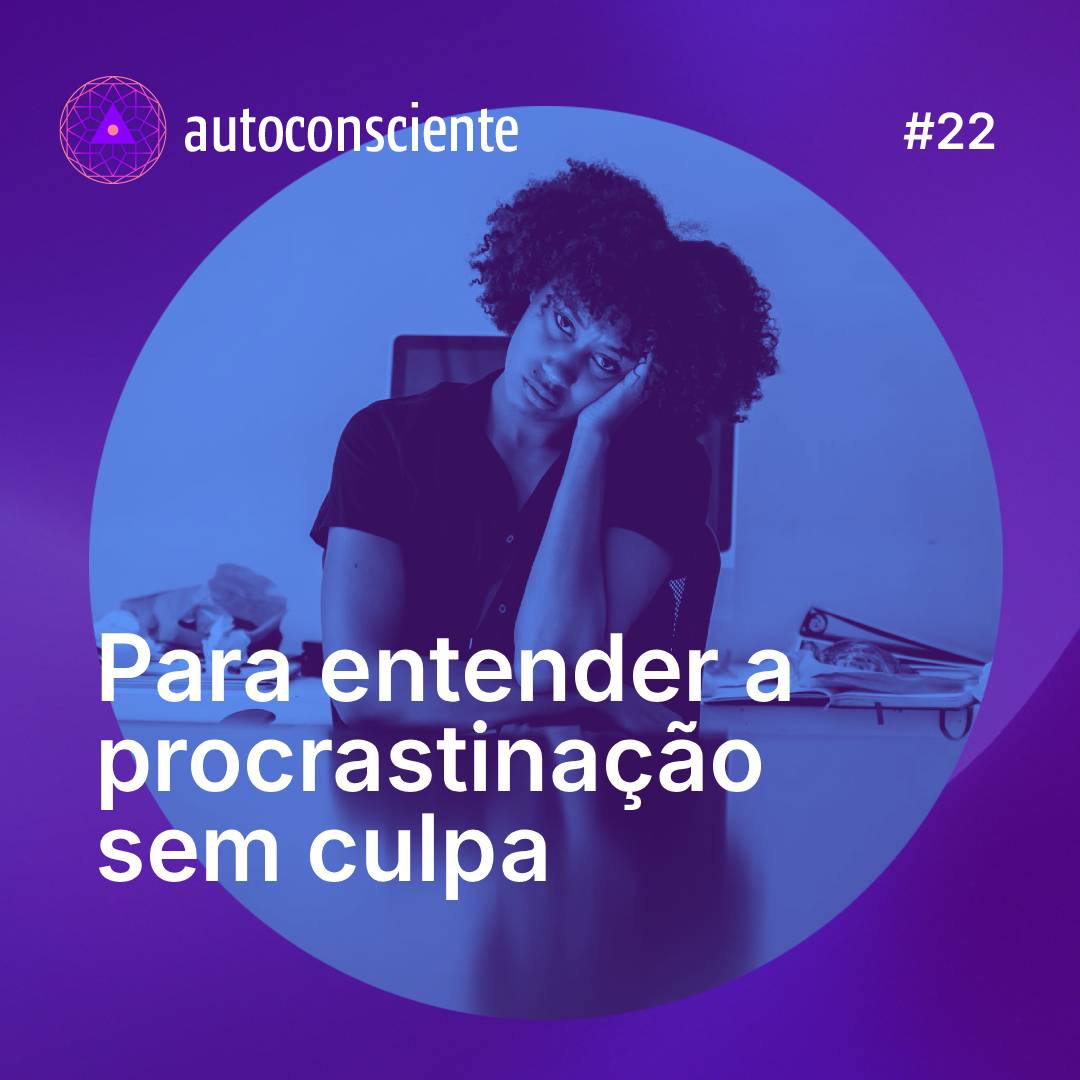 22. Pra entender a procrastinação, sem culpa episode artwork