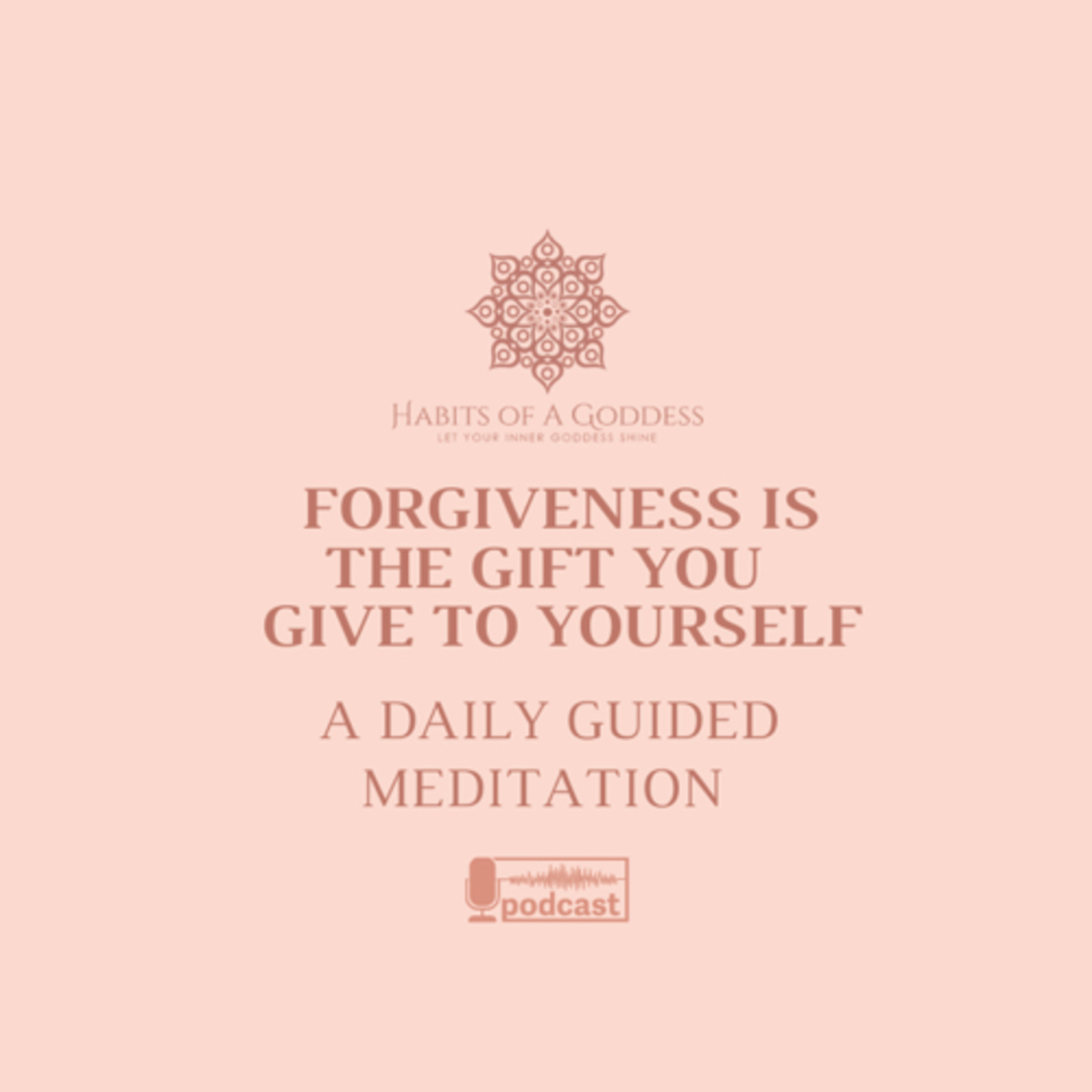FORGIVENESS IS THE GIFT YOU GIVE TO YOURSELF | HABITS OF A GODDESS