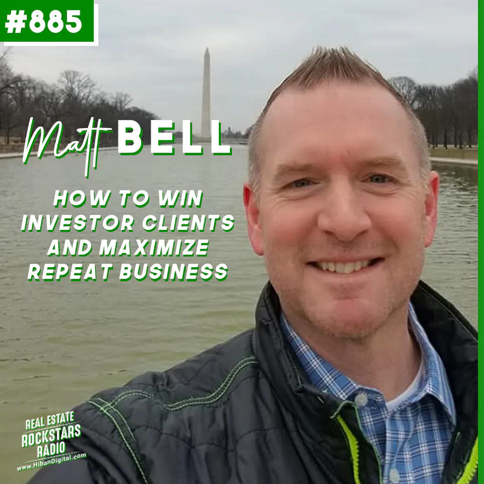 885: How to Win Investor Clients and Maximize Repeat Business with Matt Bell