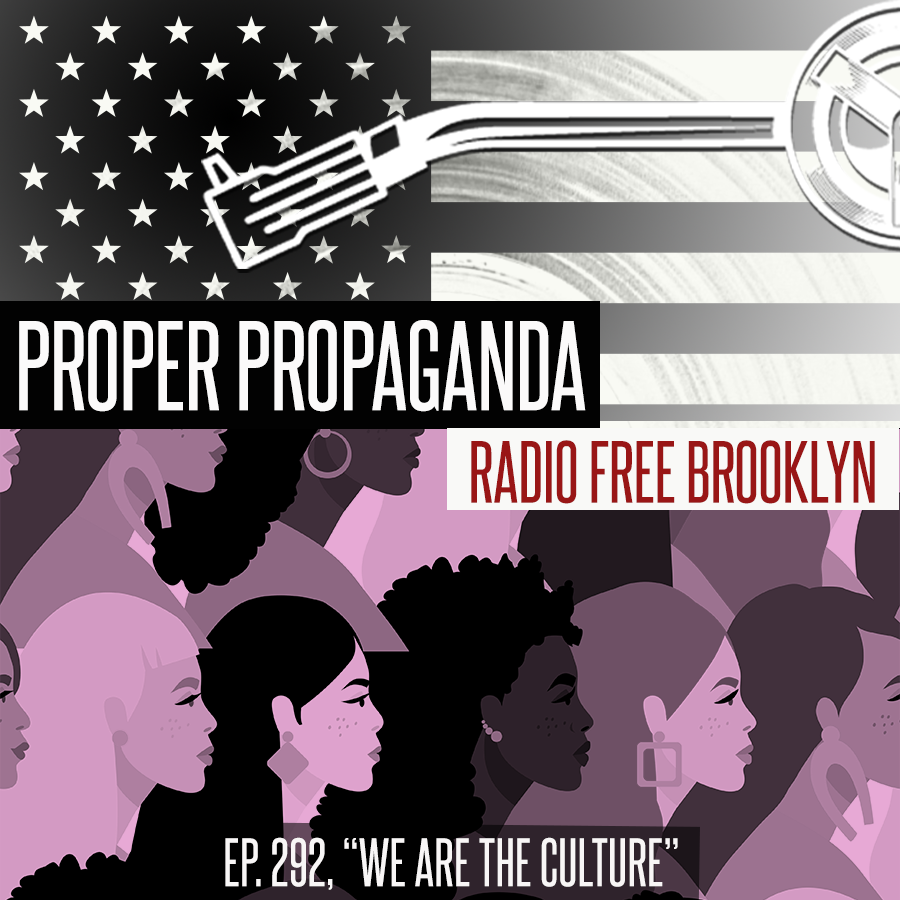 Proper Propaganda  Ep. 292, "We Are the Culture" episode artwork
