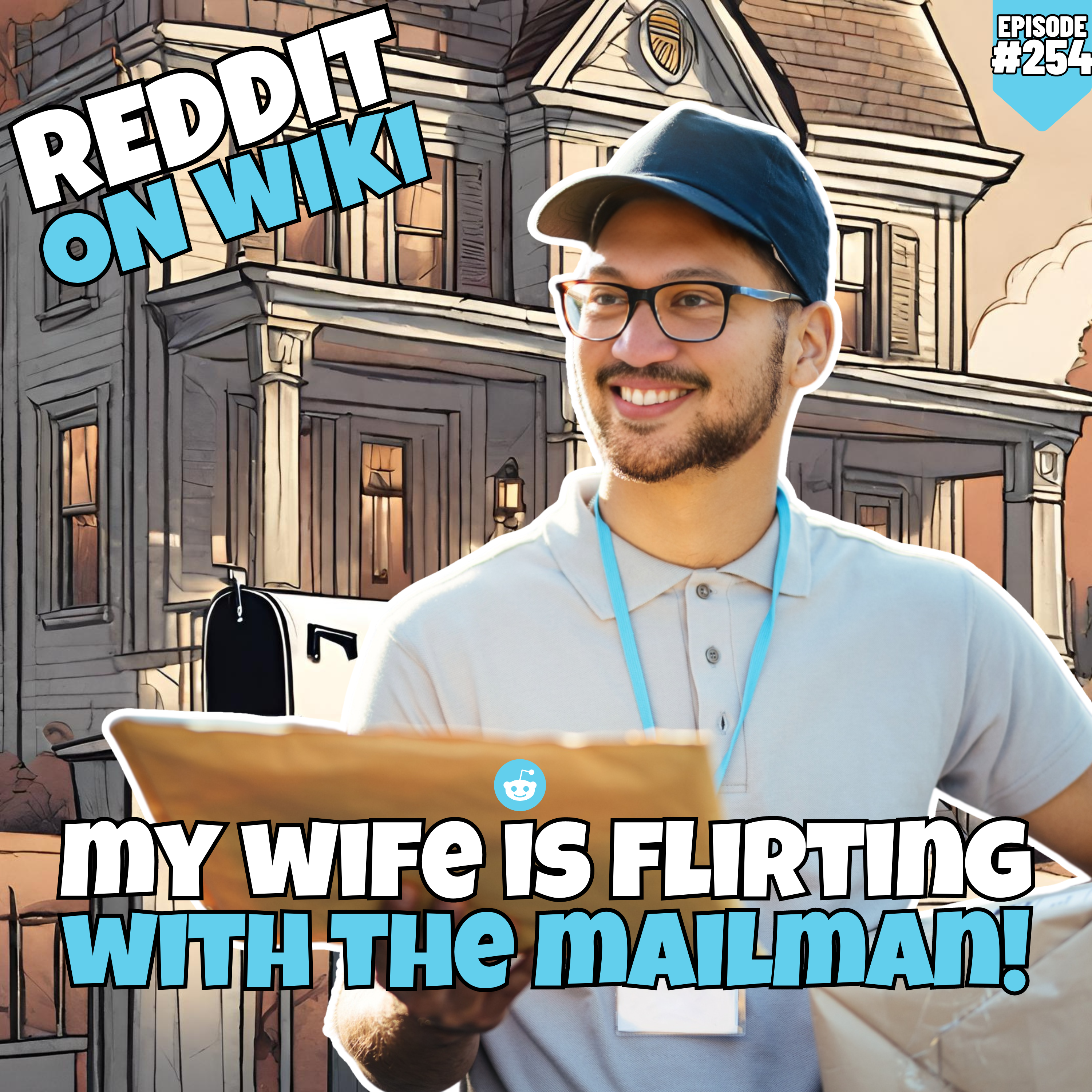 #254: My Wife Is FLIRTING With The MAILMAN! | Am I The Asshole