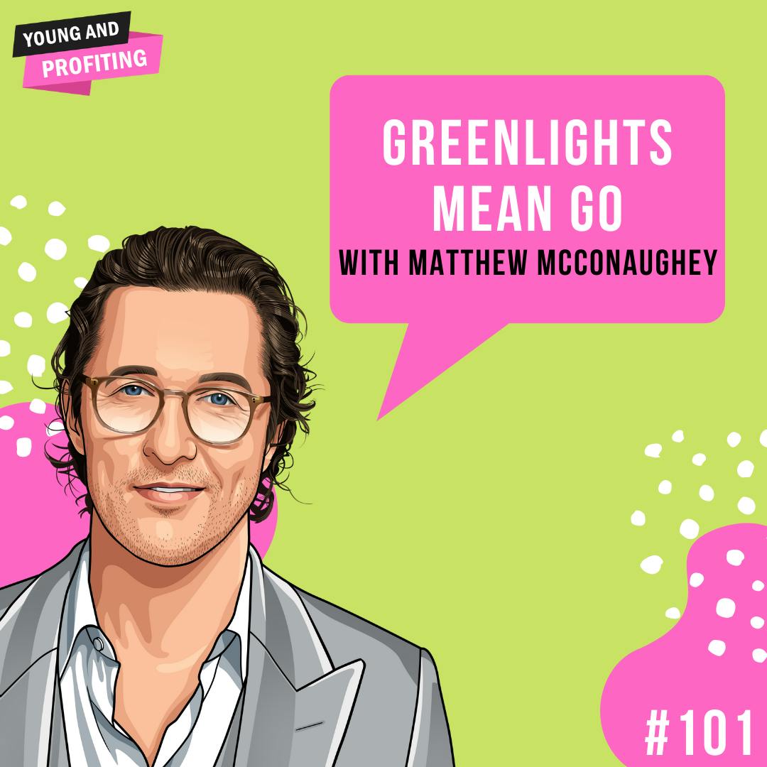 Matthew McConaughey: Greenlights | E101 by Hala Taha | YAP Media Network