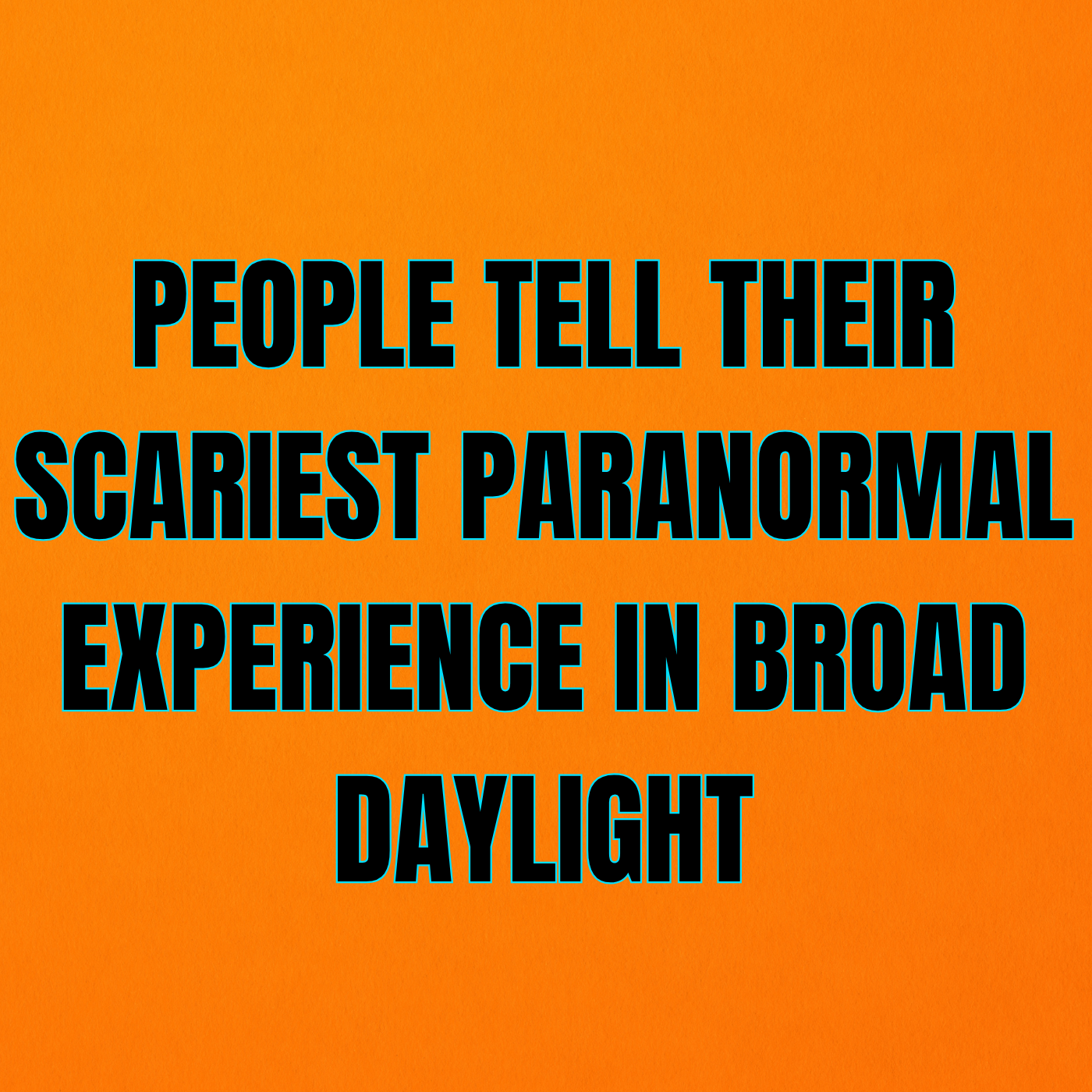 People tell their Scariest Paranormal Experience in Broad Daylight episode artwork