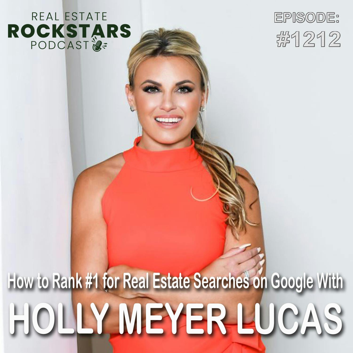 1212: How to Rank #1 for Real Estate Searches on Google With Holly Meyer Lucas