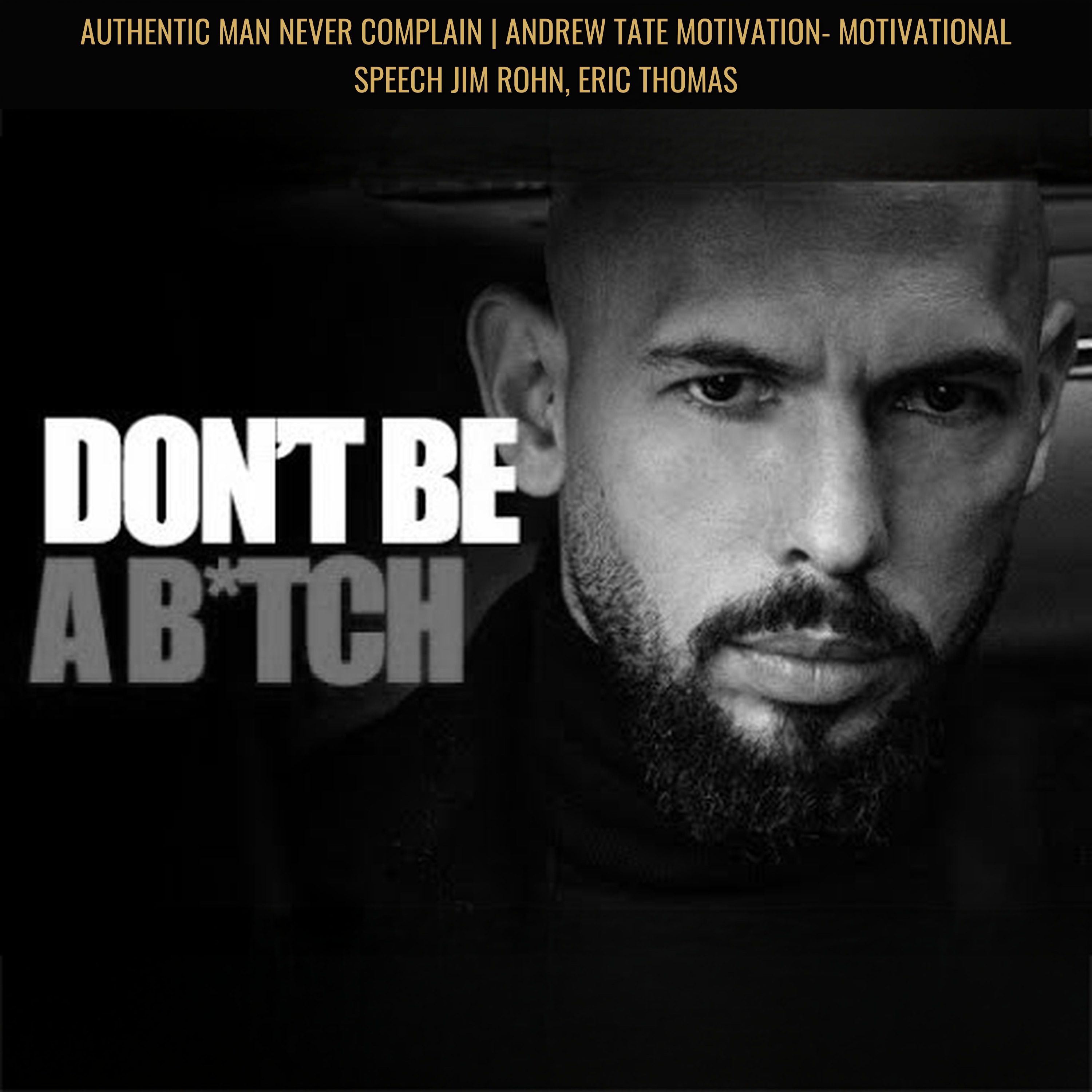 AUTHENTIC MAN NEVER COMPLAIN | Andrew Tate Motivation- Motivational Speech Jim Rohn, Eric Thomas