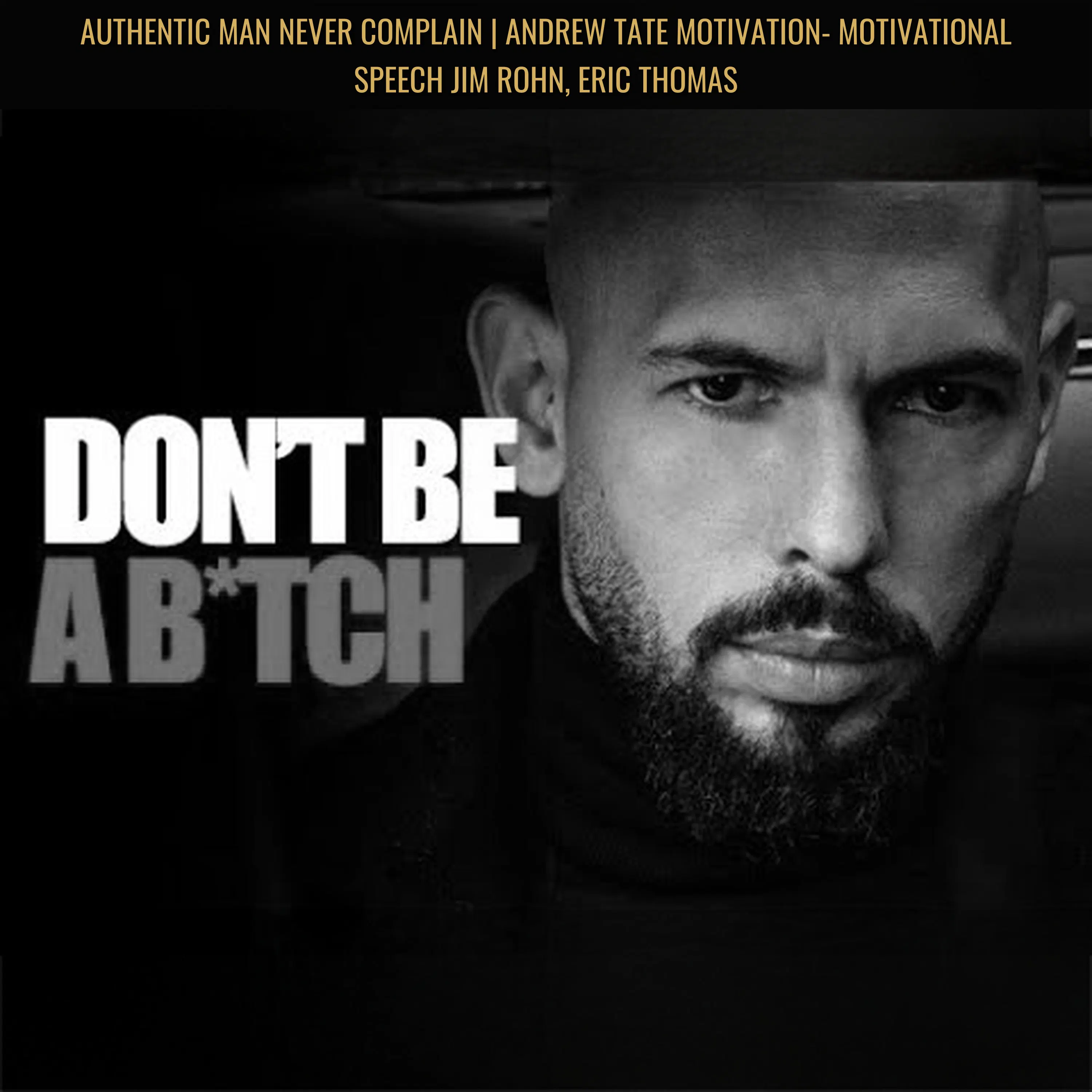 AUTHENTIC MAN NEVER COMPLAIN | Andrew Tate Motivation- Motivational Speech Jim Rohn, Eric Thomas