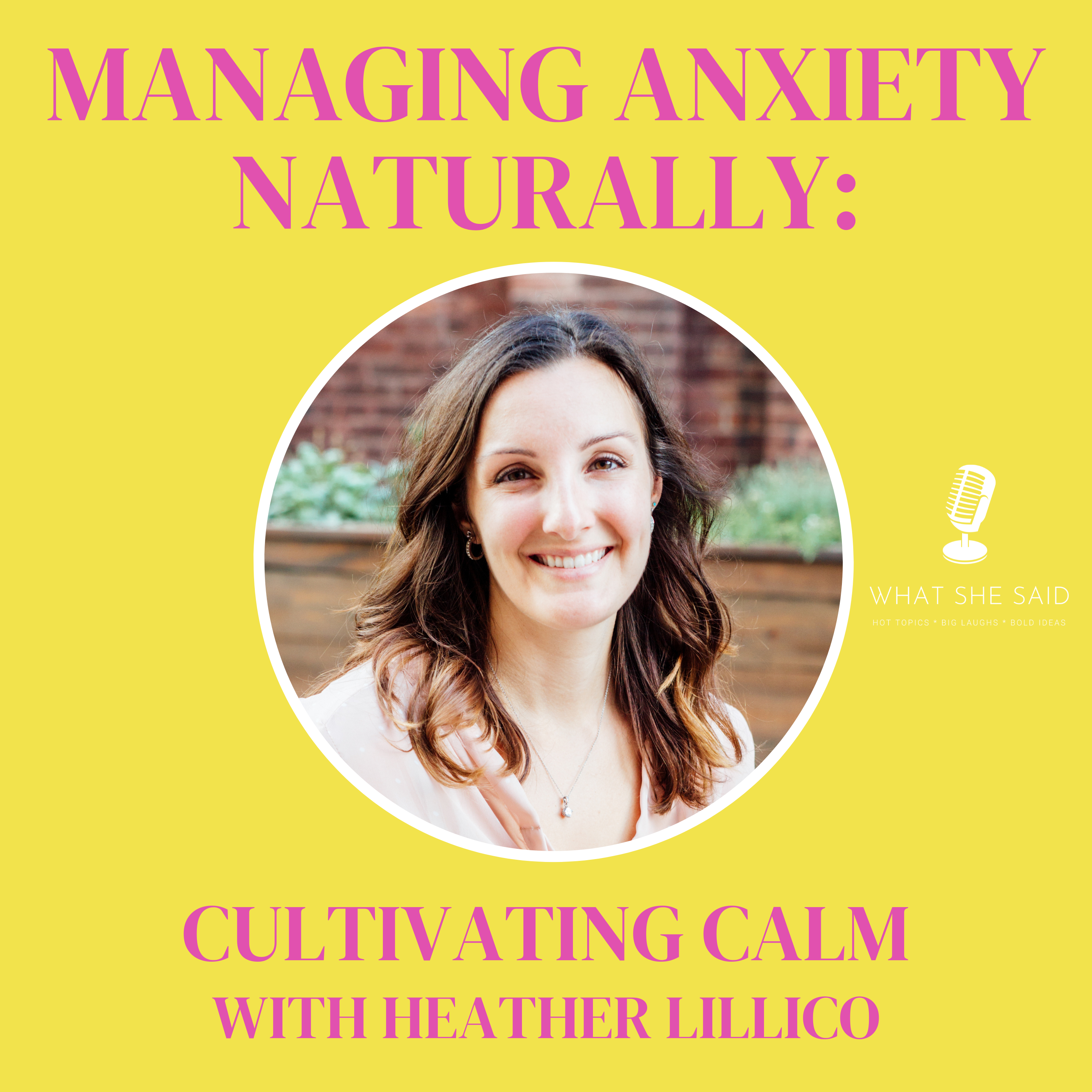 What Cultivating Calm Really Means: Heather Lillico on Managing Anxiety Naturally