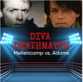 DIVA DEATHMATCH: MELLENCAMP vs. ADAMS