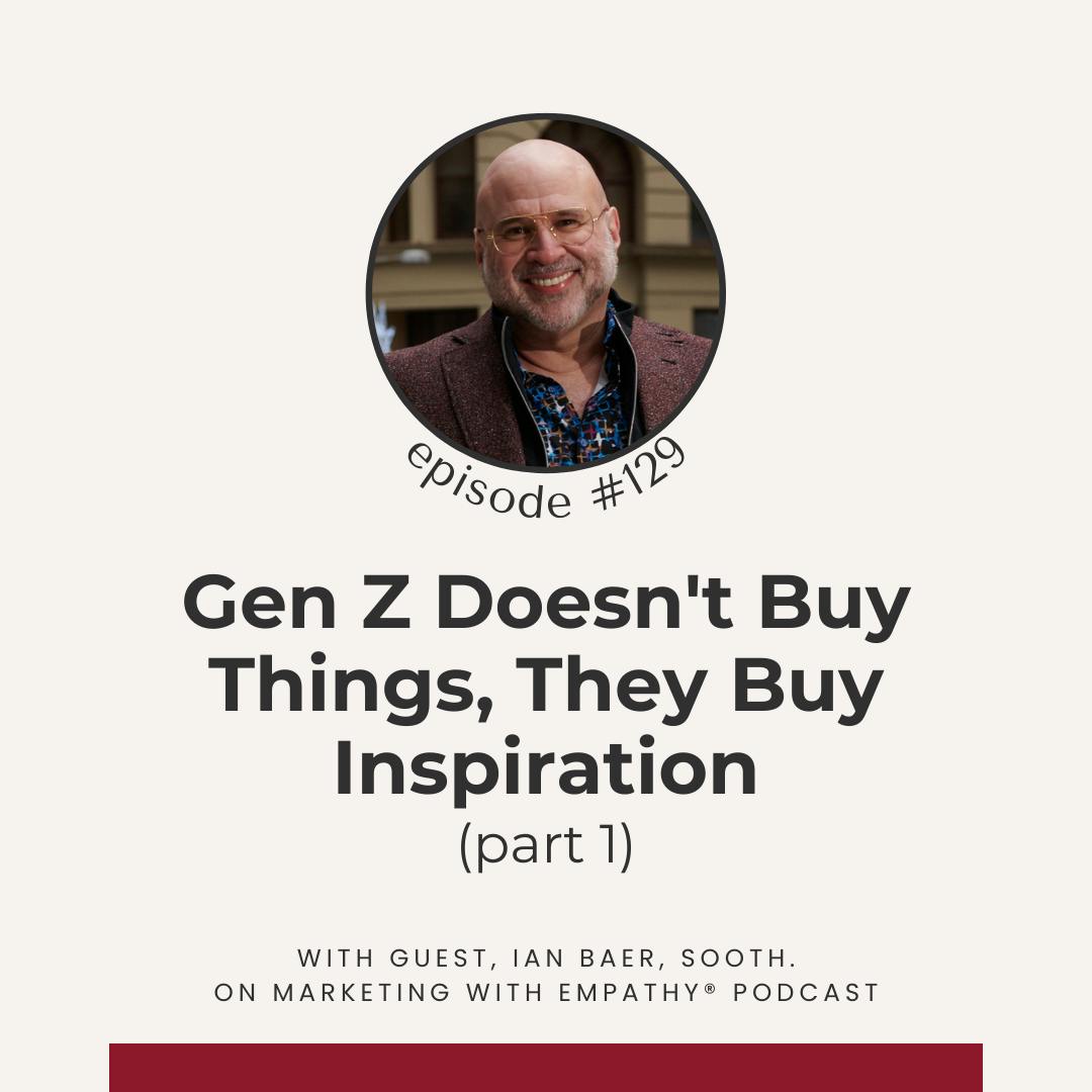 129. Gen Z Doesn't Buy Things, They Buy Inspiration - Ian Baer, Sooth 129. Gen Z Doesn't Buy Things, They Buy Inspiration - Ian Baer, Sooth