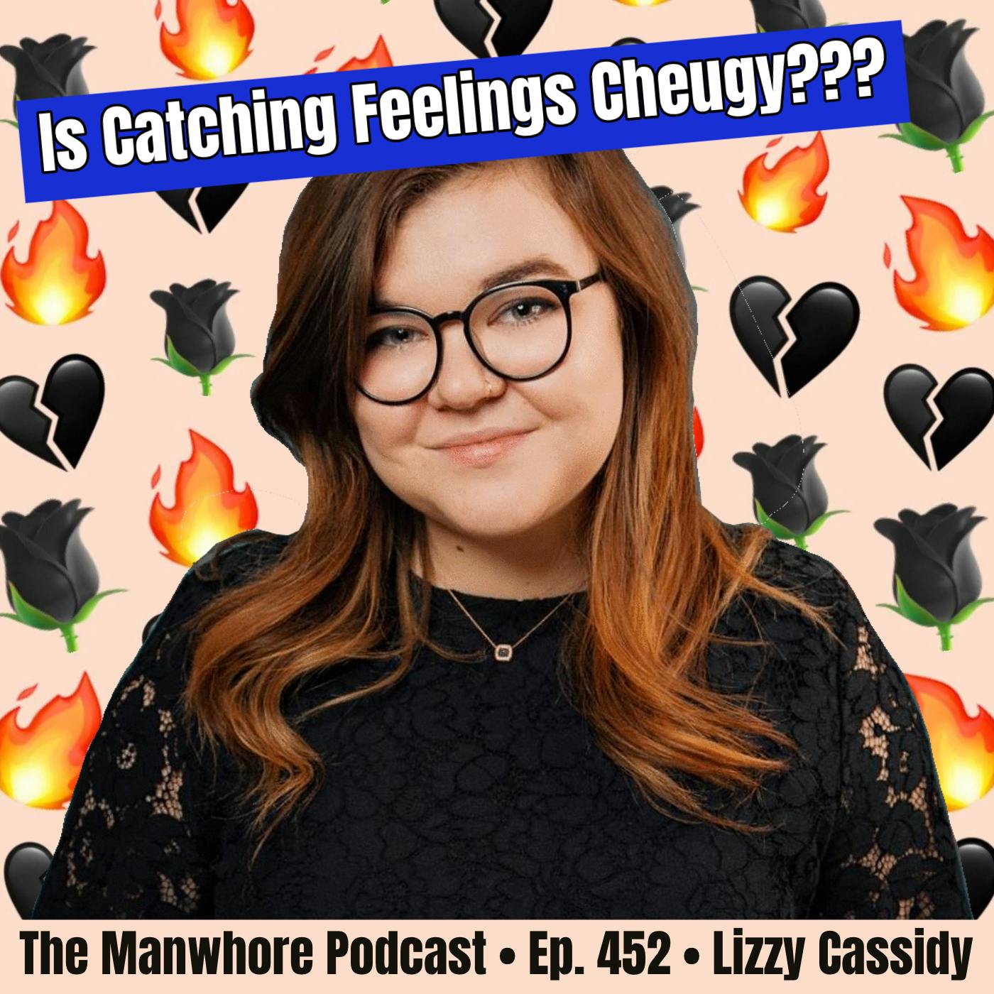 The Manwhore Podcast: A Sex-Positive Quest - Ep. 452: Is Catching Feelings Cheugy? with comedian Lizzy Cassidy