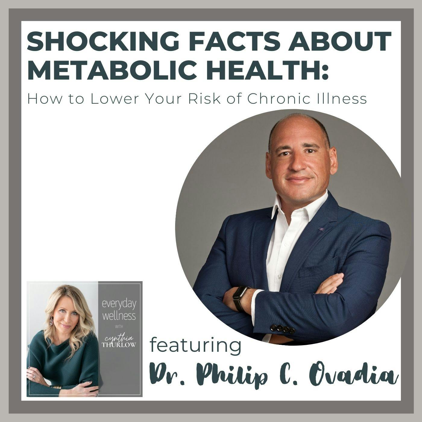 Ep. 179 Shocking Facts About Metabolic Health: How to Lower Your Risk of Chronic Illness with Dr. Philip C. Ovadia