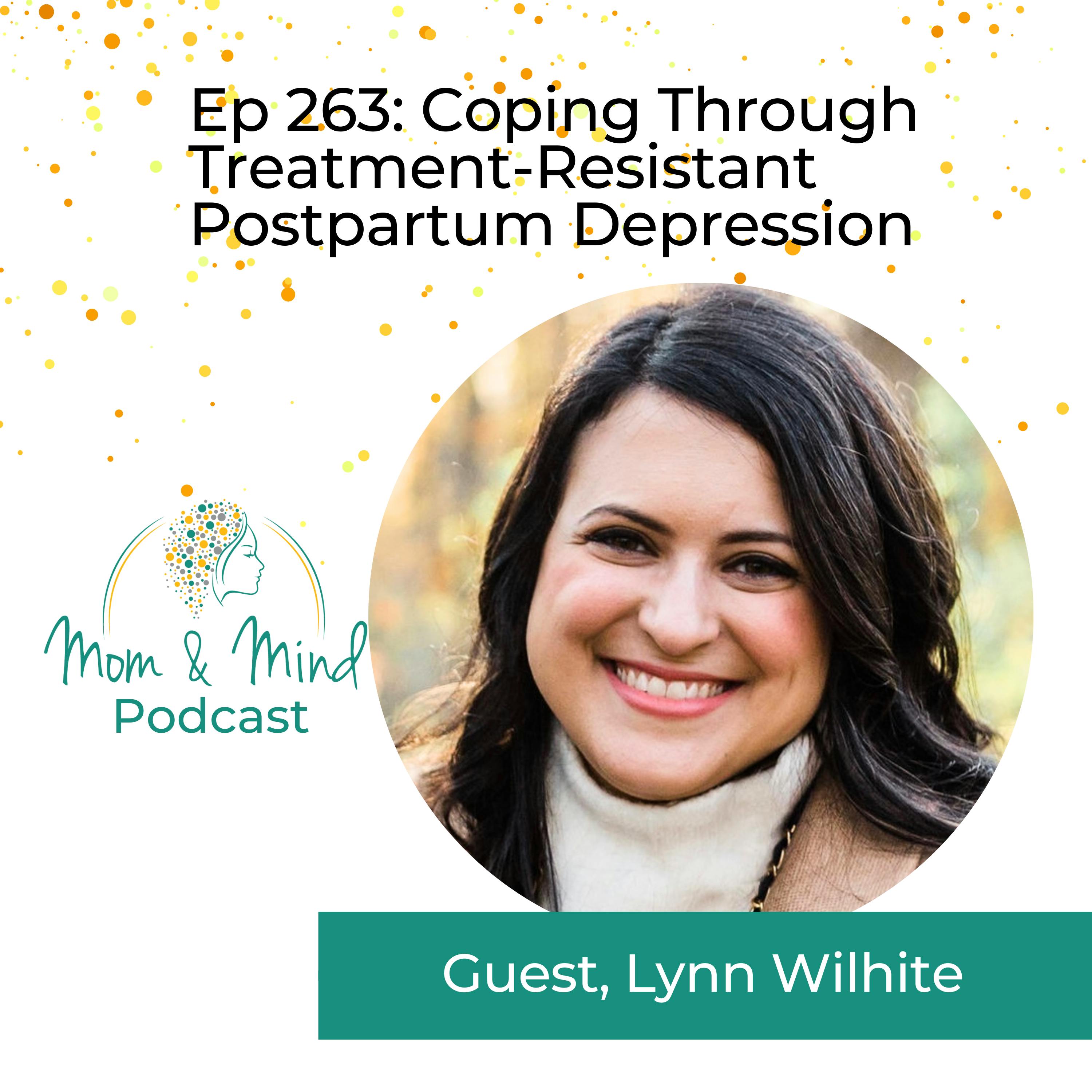 263: Coping Through Treatment-Resistant Postpartum Depression with Lynn Wilhite