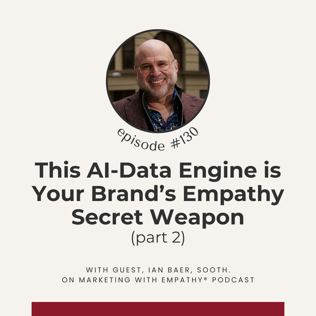 130. This AI-Data Engine is Your Brand’s Empathy Secret Weapon - Ian Baer, Sooth 130. This AI-Data Engine is Your Brand’s Empathy Secret Weapon - Ian Baer, Sooth