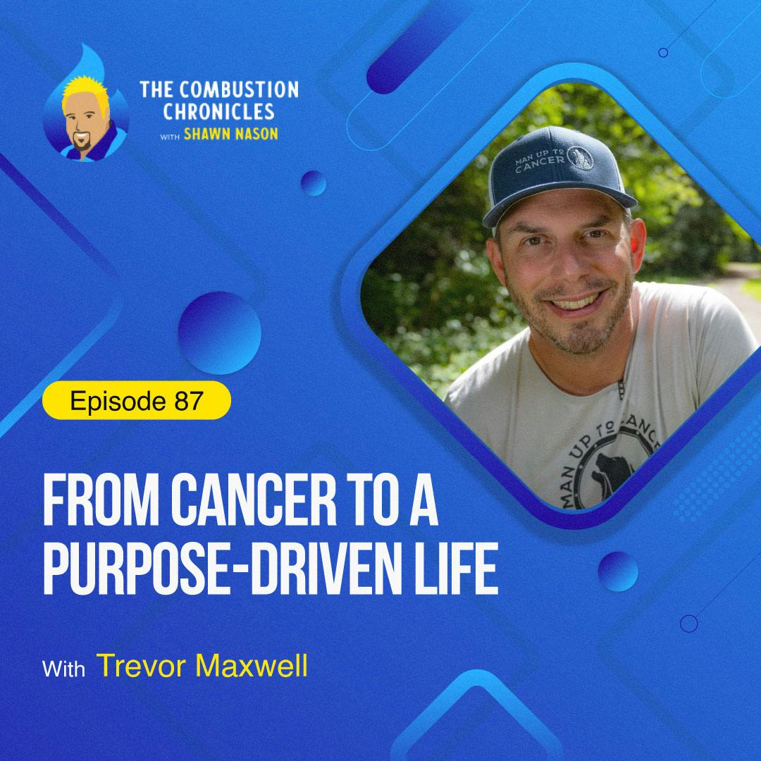 From Cancer to a Purpose-Driven Life (with Trevor Maxwell)