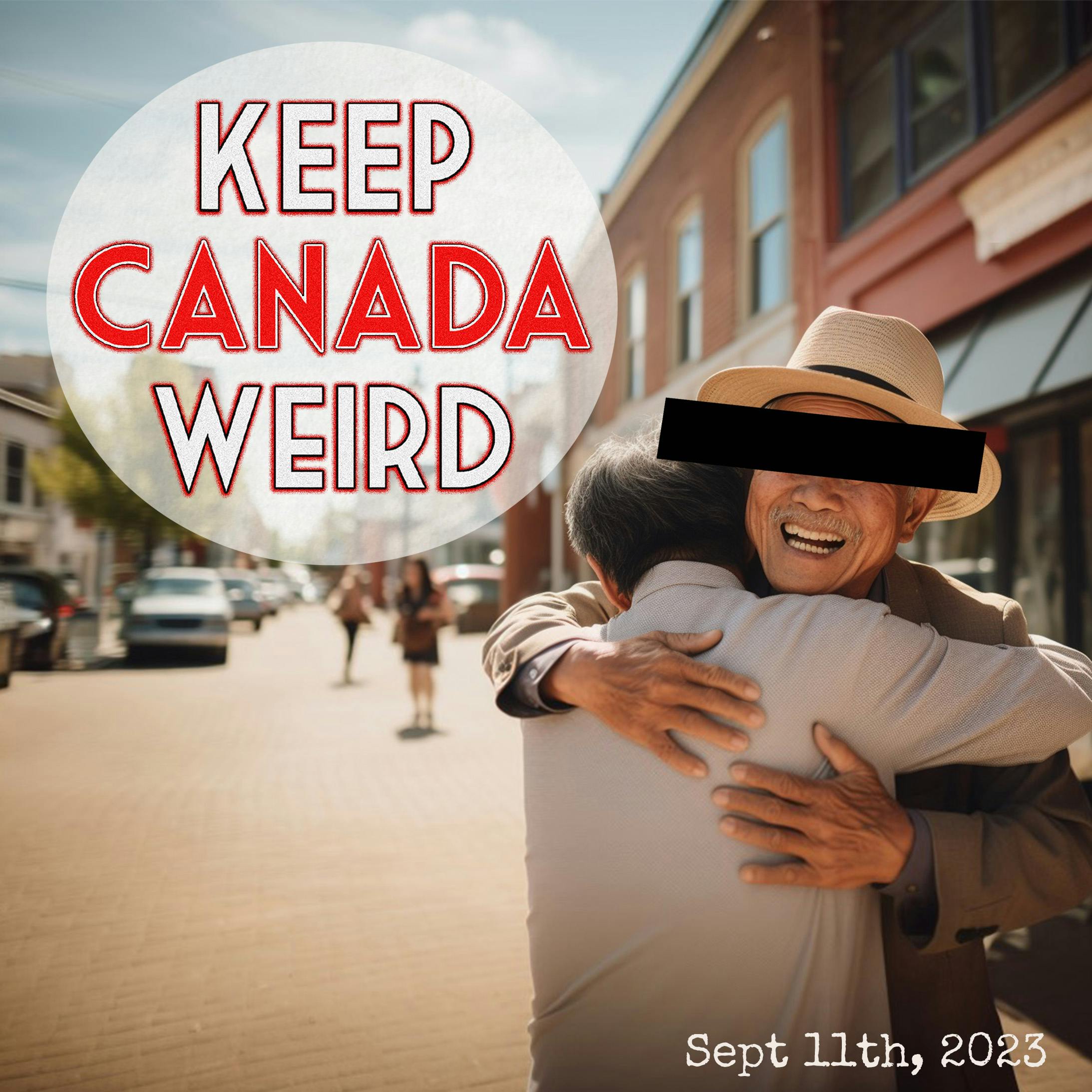 KEEP CANADA WEIRD - Sept 12th, 2023 - unwanted hugs in PEI, a stolen feather in Guelph, coyotes vs man, the one chip challenge