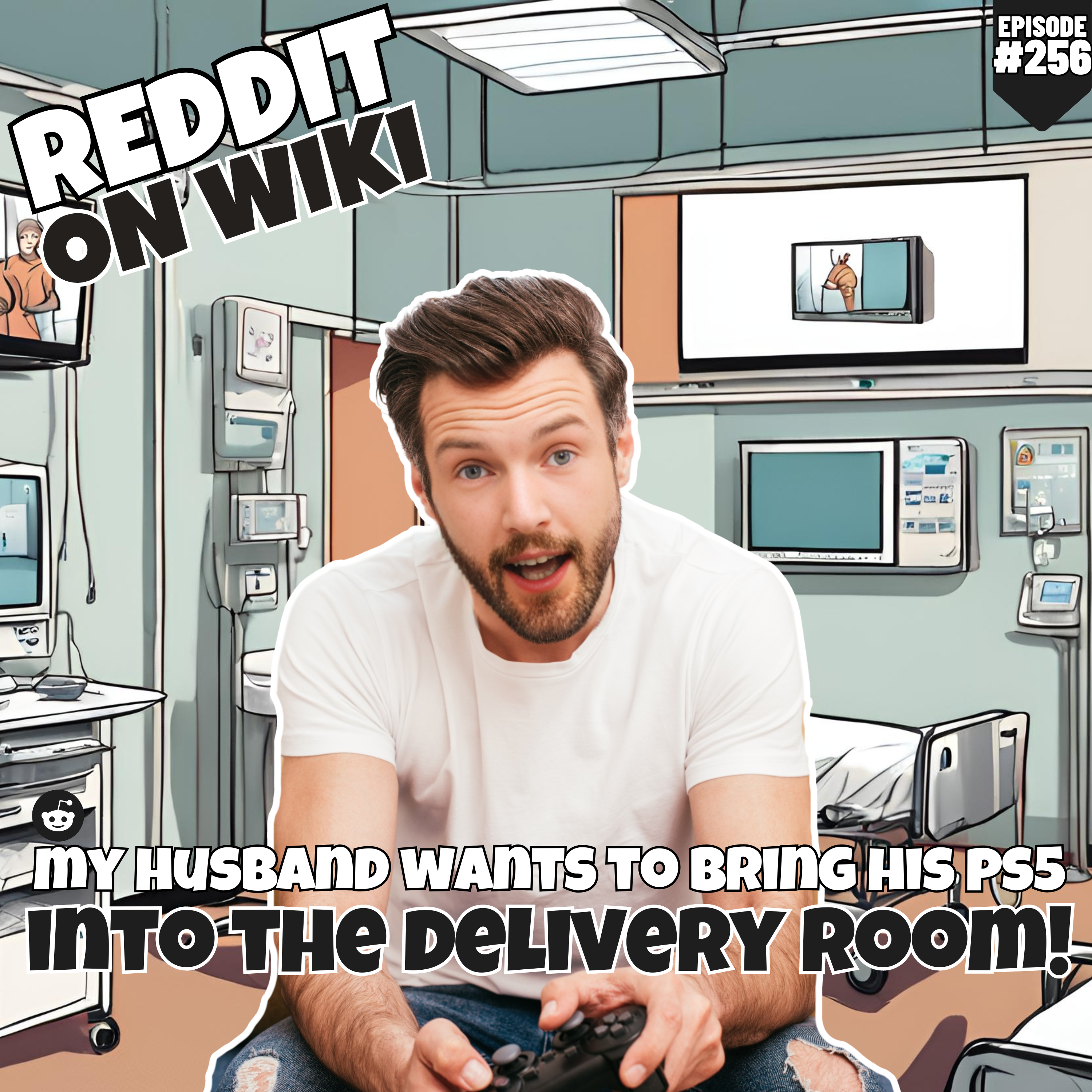 #256: My Husband Wants To Bring His PS5 Into The DELIVERY ROOM