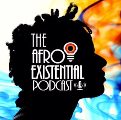 The Afro-Existential Podcast | Episode 2