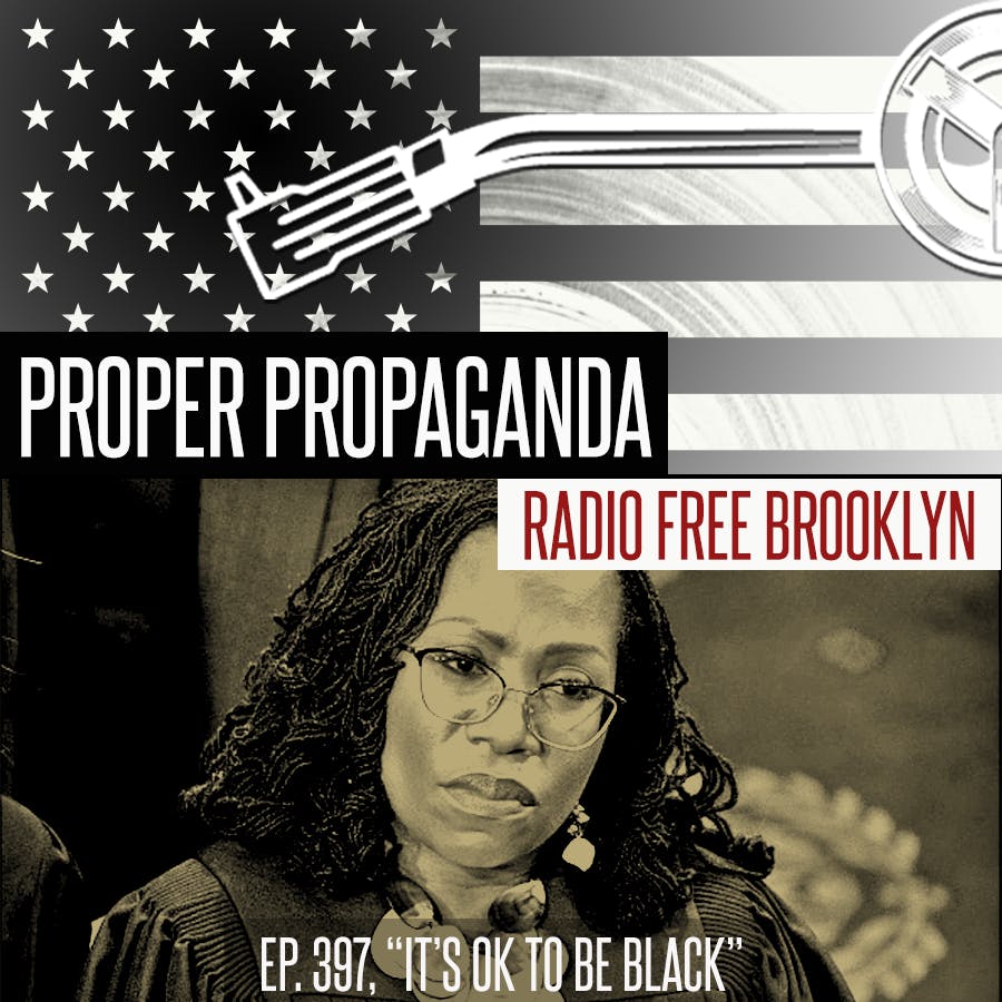 Proper Propaganda Ep. 397, "It's OK To Be Black"
