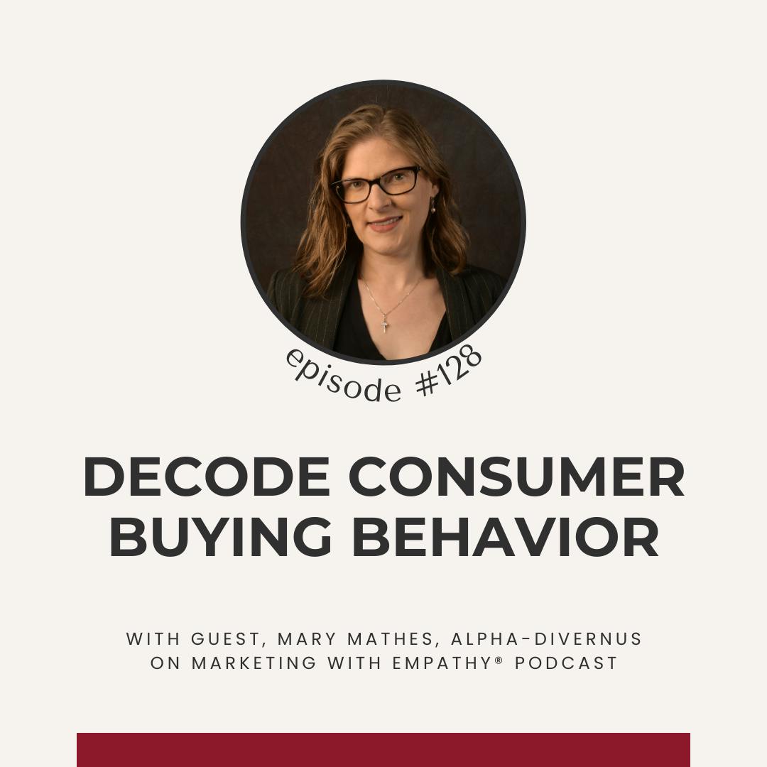 128. Decode Consumer Buying Behavior - Mary Mathes, Alpha-Diver 128. Decode Consumer Buying Behavior - Mary Mathes, Alpha-Diver