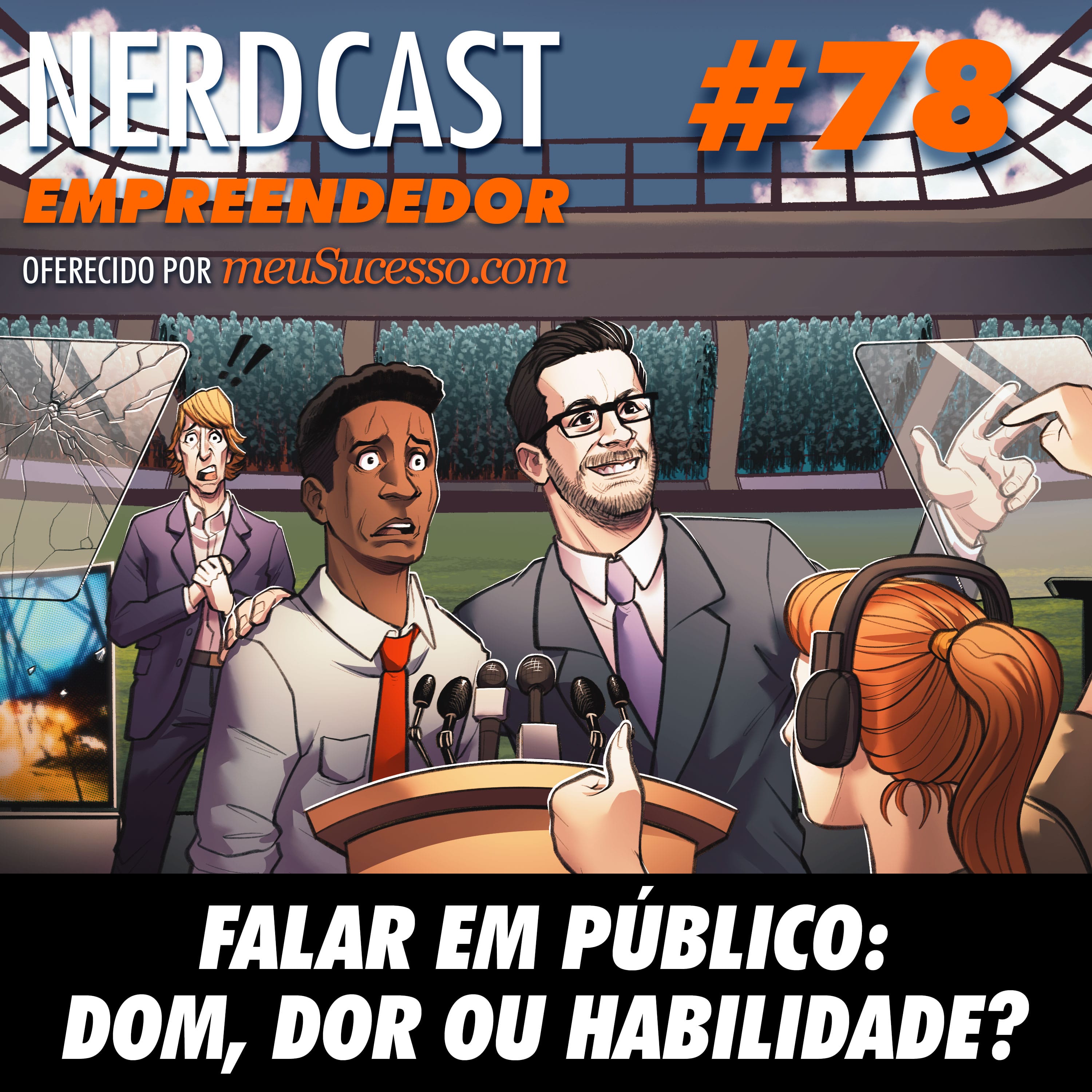Empreendedor 78 - Falar em Público: Dom, Dor ou Habilidade?