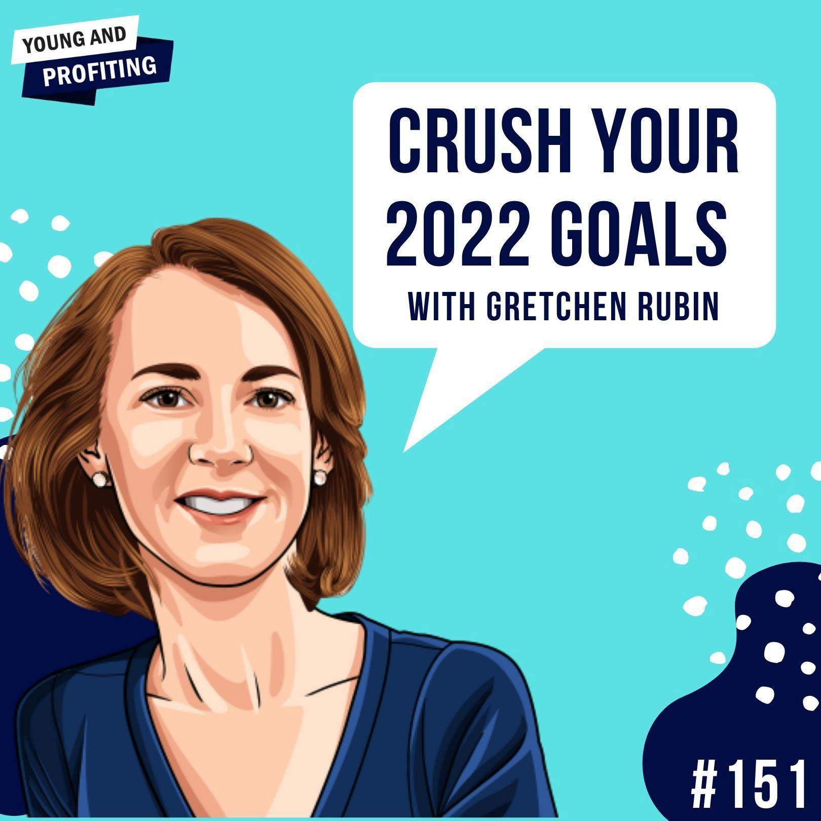 Gretchen Rubin: Crush Your 2022 Goals | E151 by Hala Taha | YAP Media Network