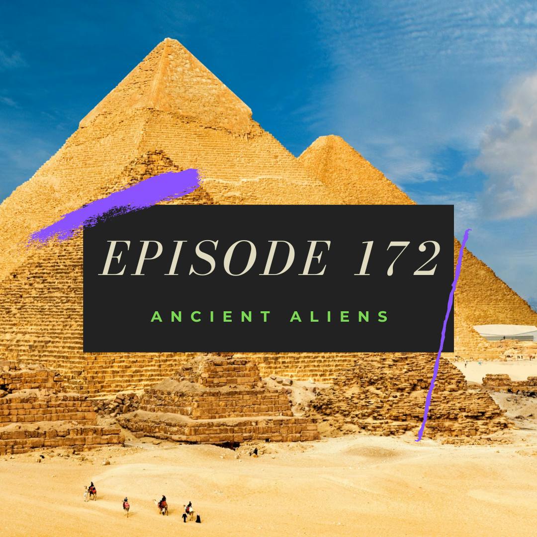 Ep. 172: Ancient Aliens