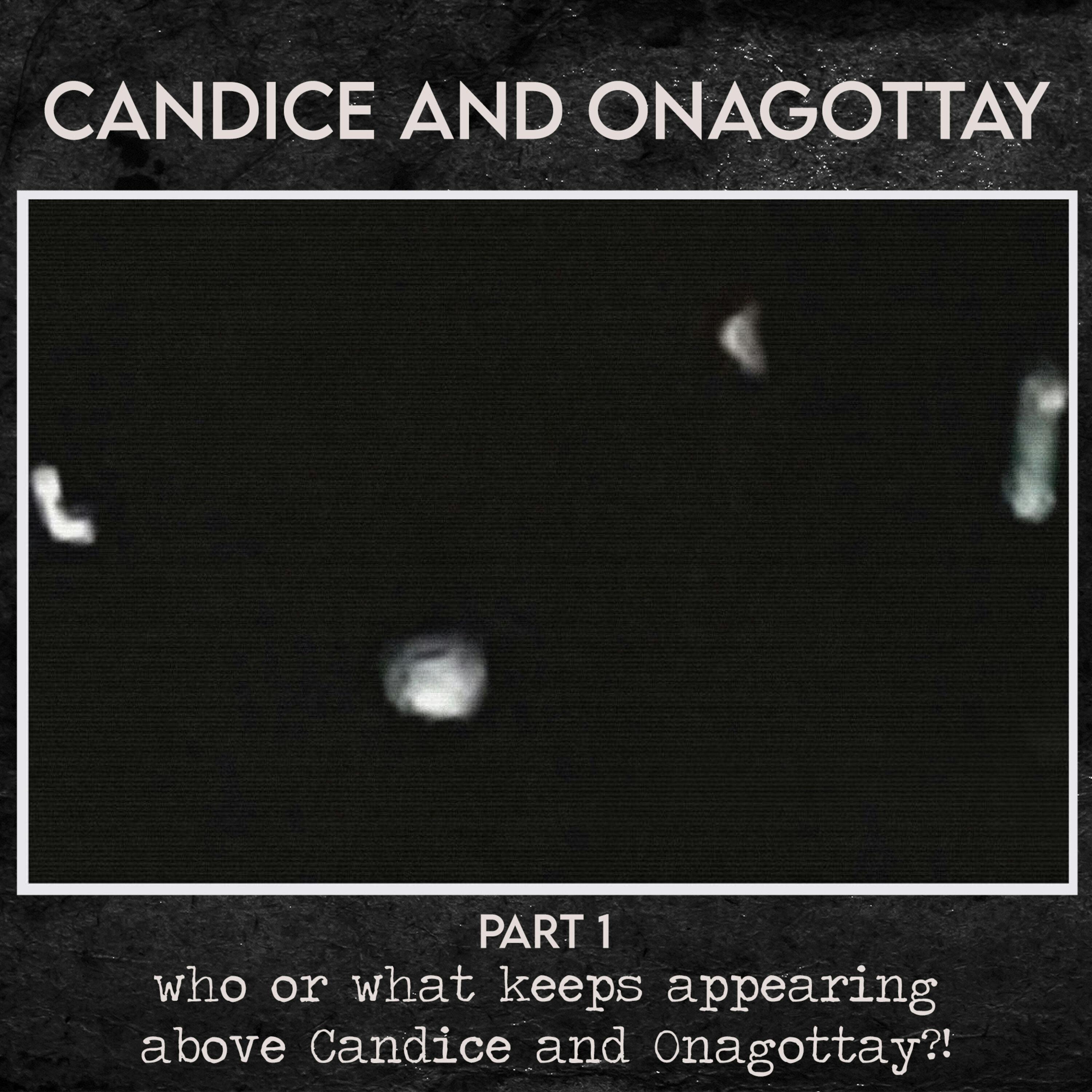 Candice and Onagottay - Part 1 - Who or What Keeps Appearing Above Candice and Onagottay?!?