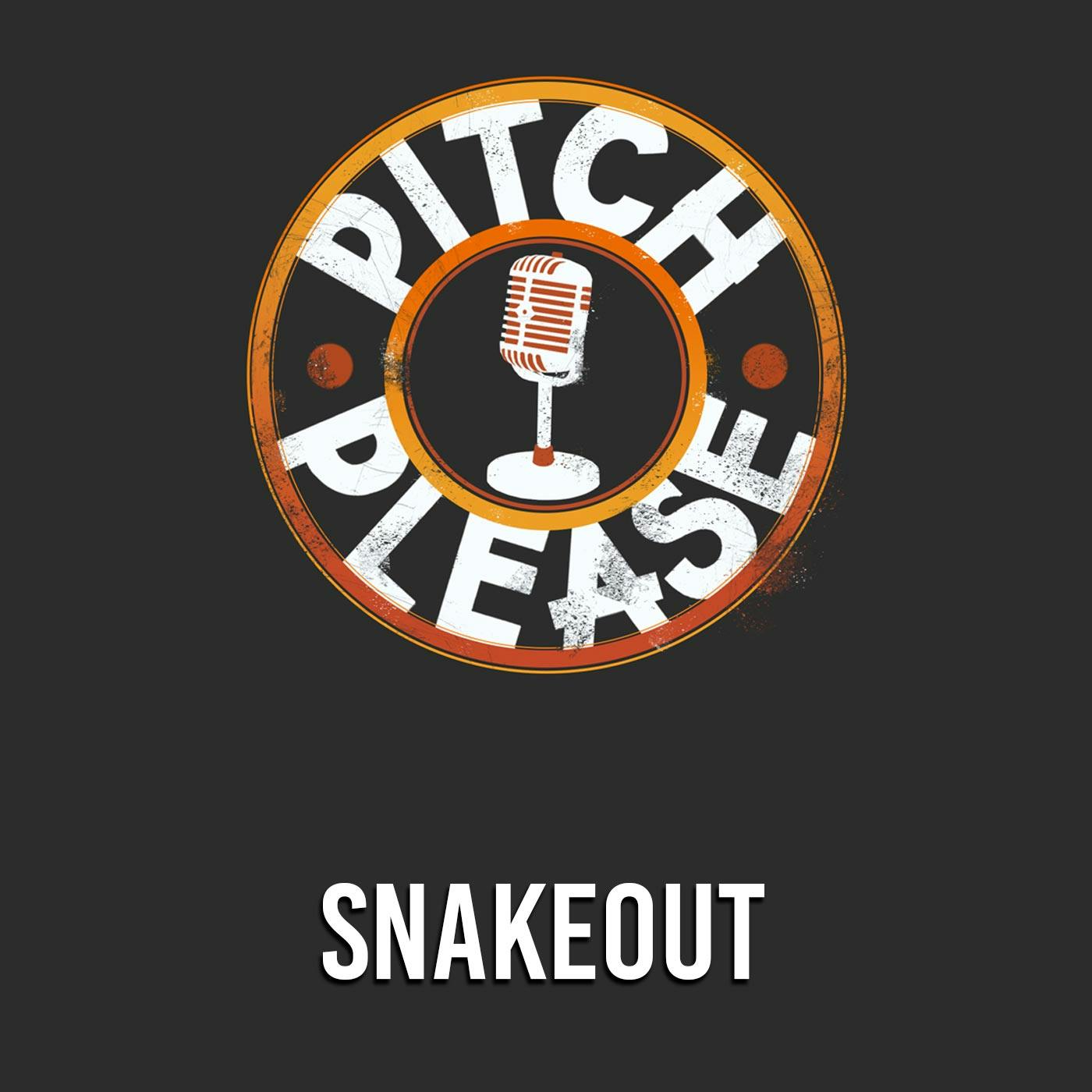 Snakeout - Pitch, Please