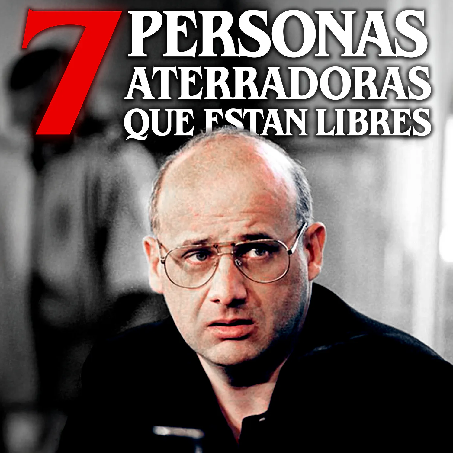 7 Personas aterradoras que no están en prisión 7 Personas aterradoras que no están en prisión