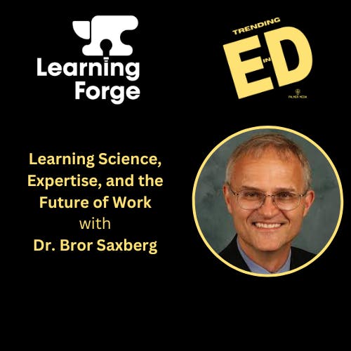 Learning Science, Expertise, and the Future of Work with Dr. Bror Saxberg
