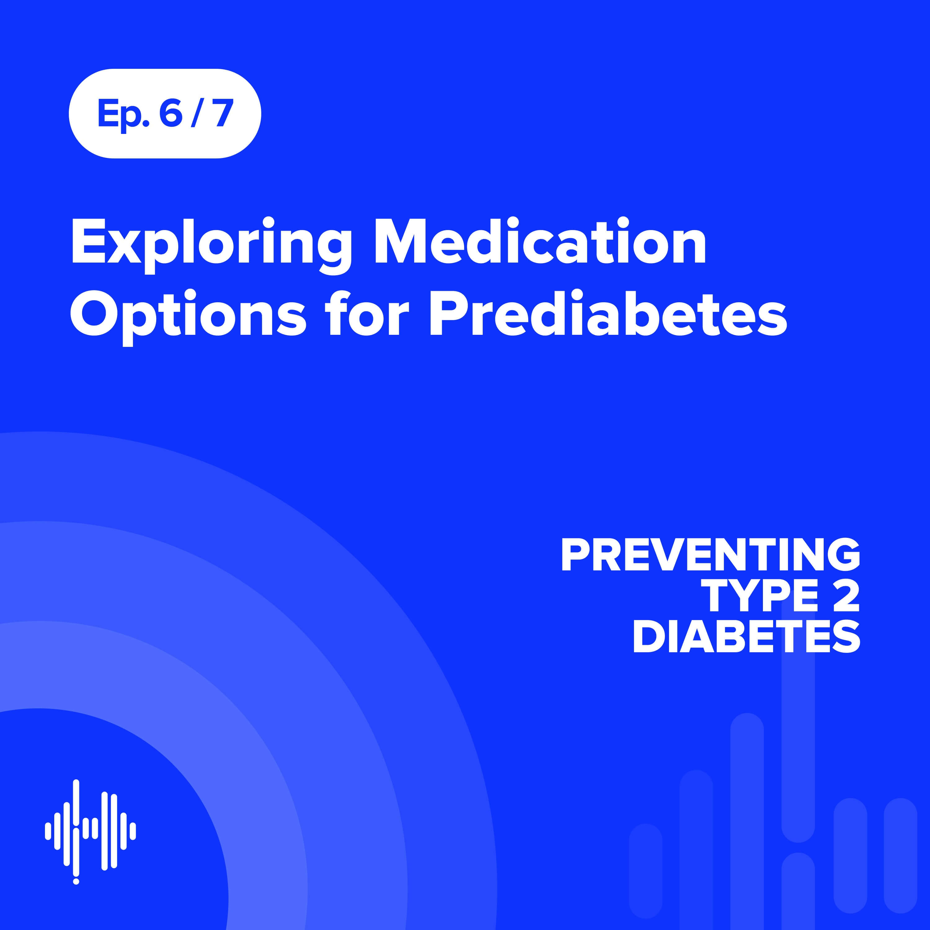 Ep 6:  Exploring Medication Options for Prediabetes