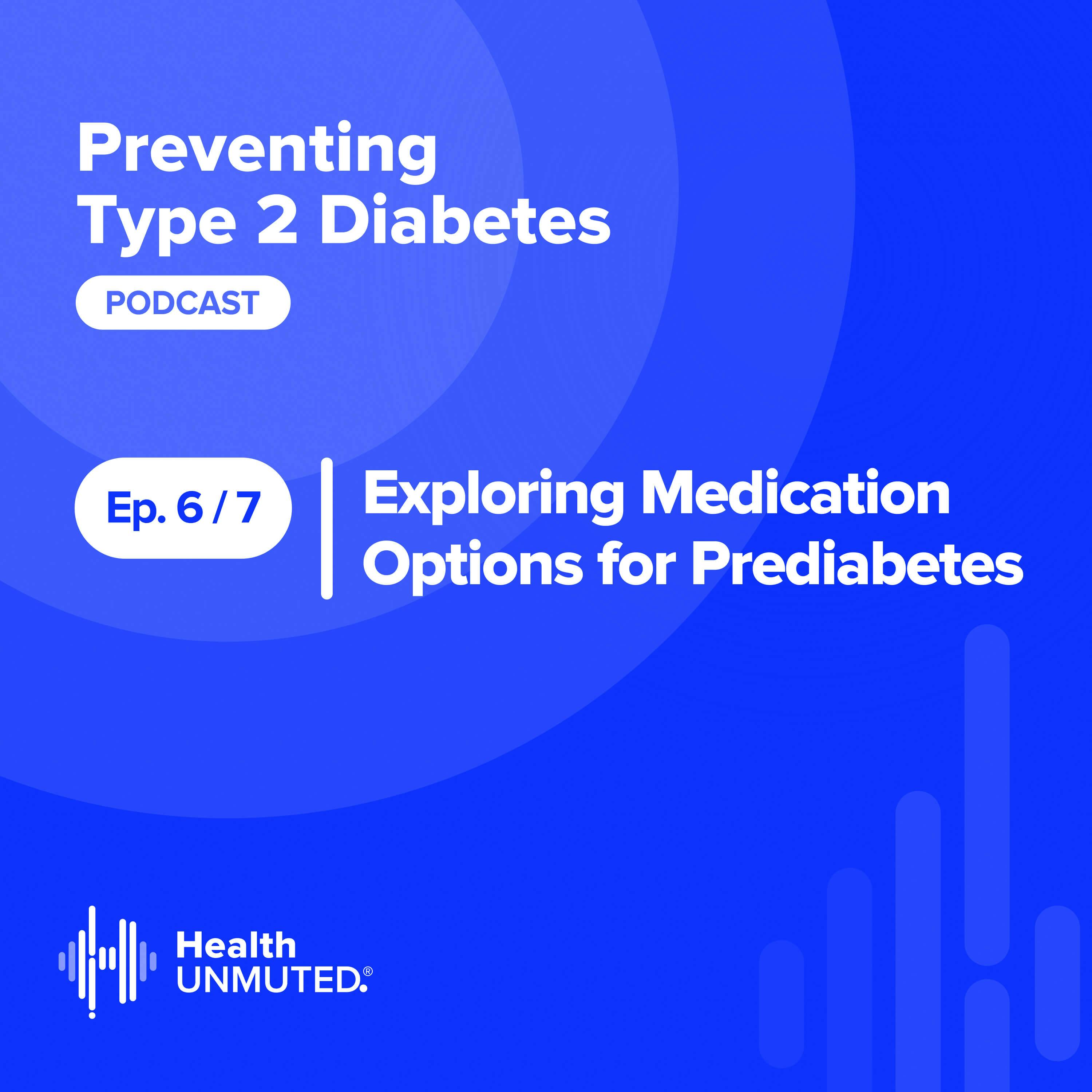 Ep 6:  Exploring Medication Options for Prediabetes