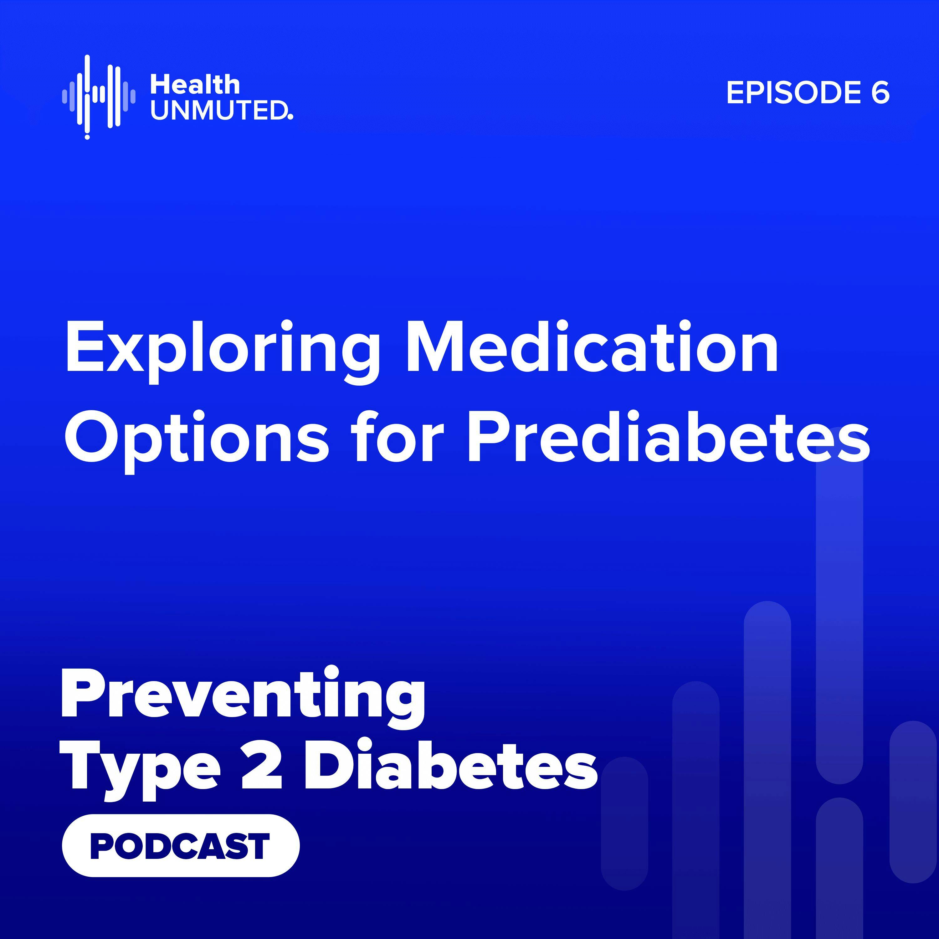 Ep06:  Exploring Medication Options for Prediabetes