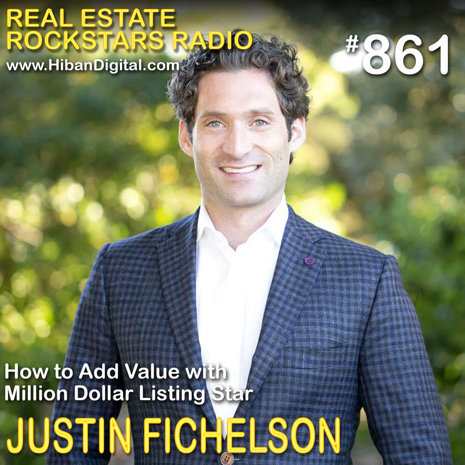 861: How to Add Value with Million Dollar Listing Star Justin Fichelson