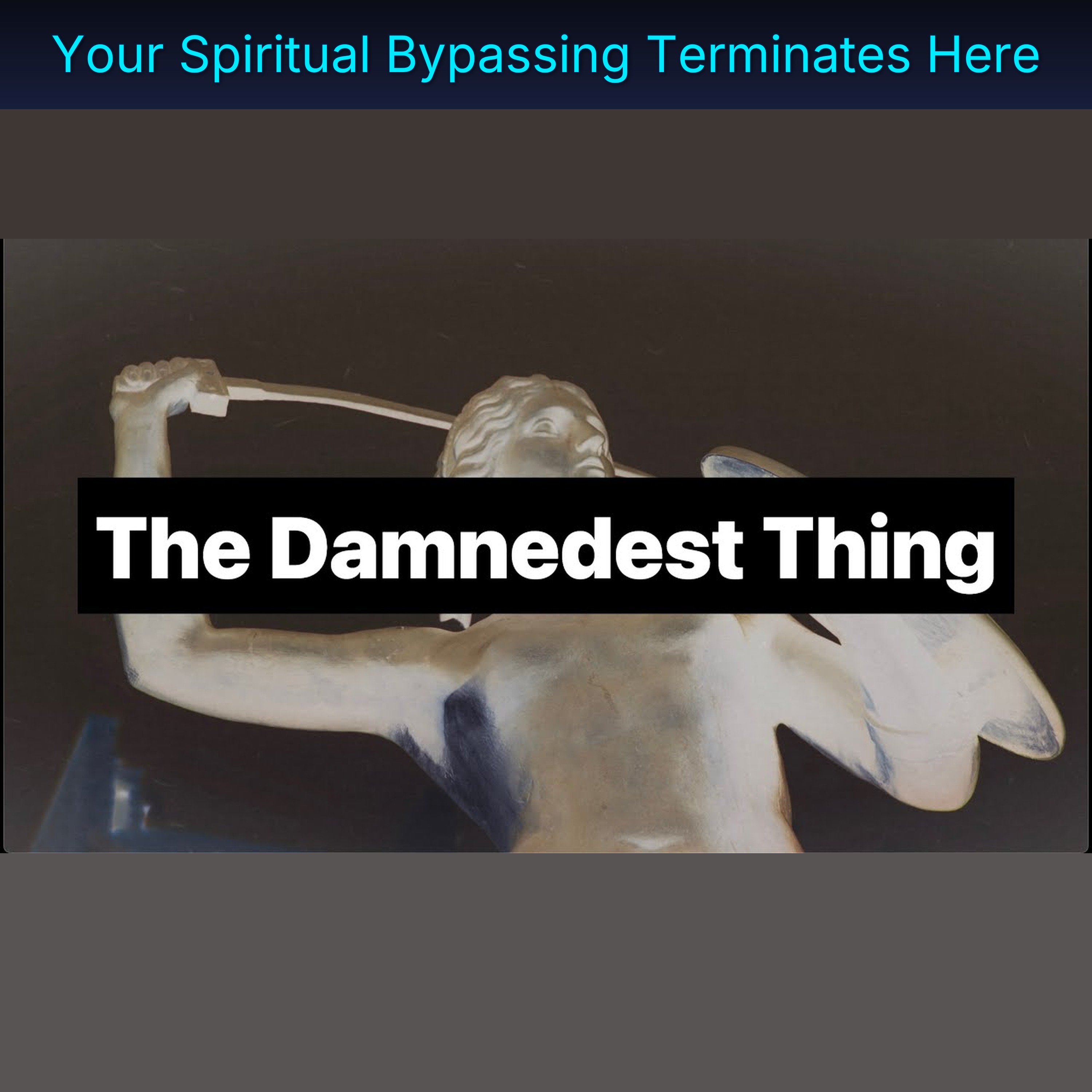 Your Spiritual Bypassing Terminates Here