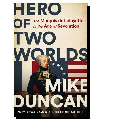 Mike Duncan on The Marquis de Lafayette and His Two Worlds