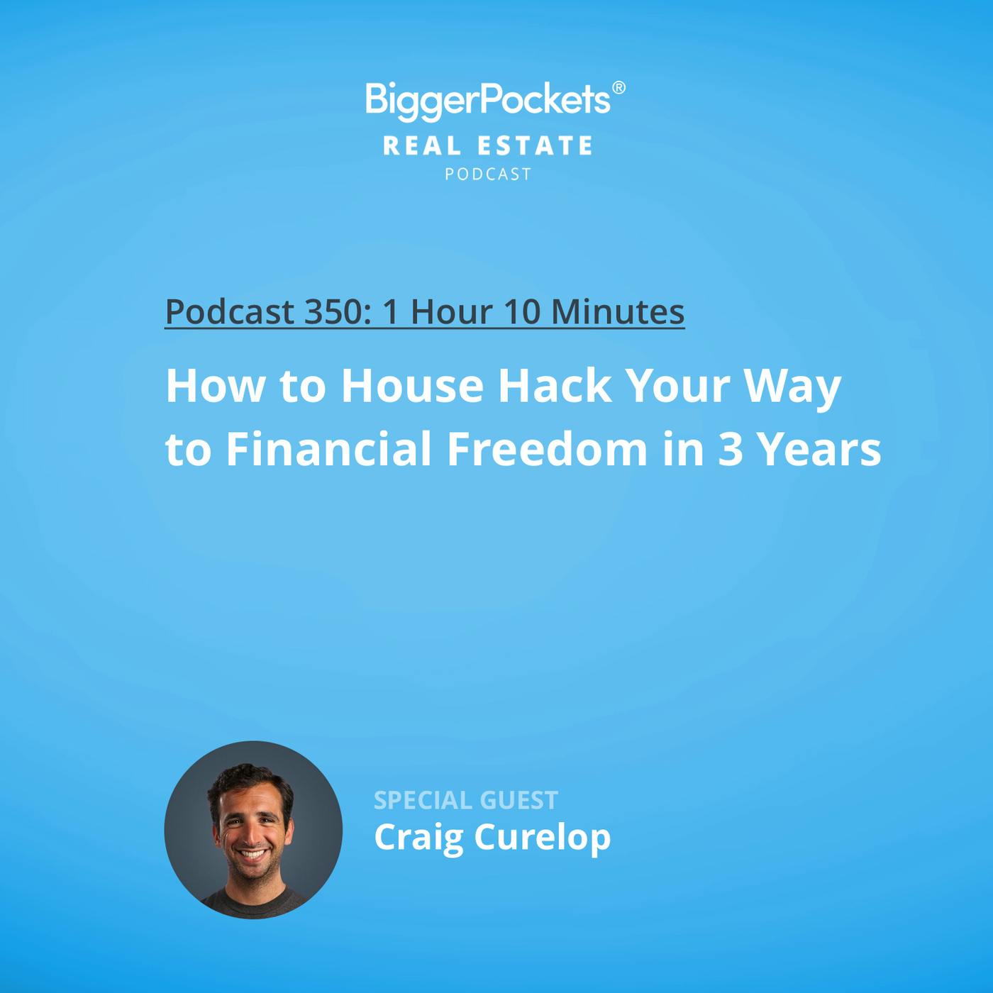 350: How to House Hack Your Way to Financial Freedom in 3 Years with Craig Curelop 350: How to House Hack Your Way to Financial Freedom in 3 Years with Craig Curelop