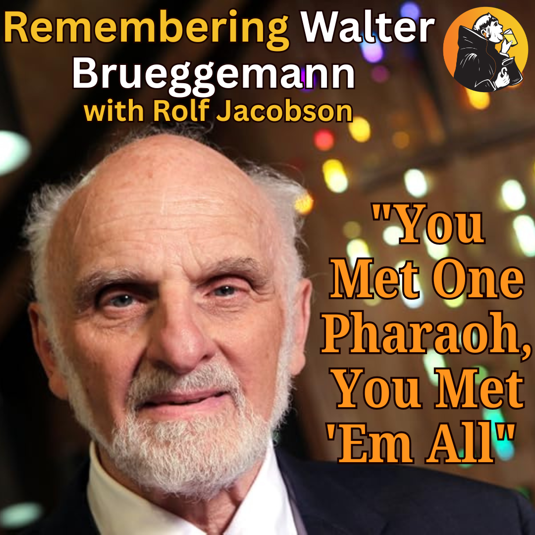 "You Met One Pharaoh, You Met 'Em All" - Remembering Walter Brueggemann