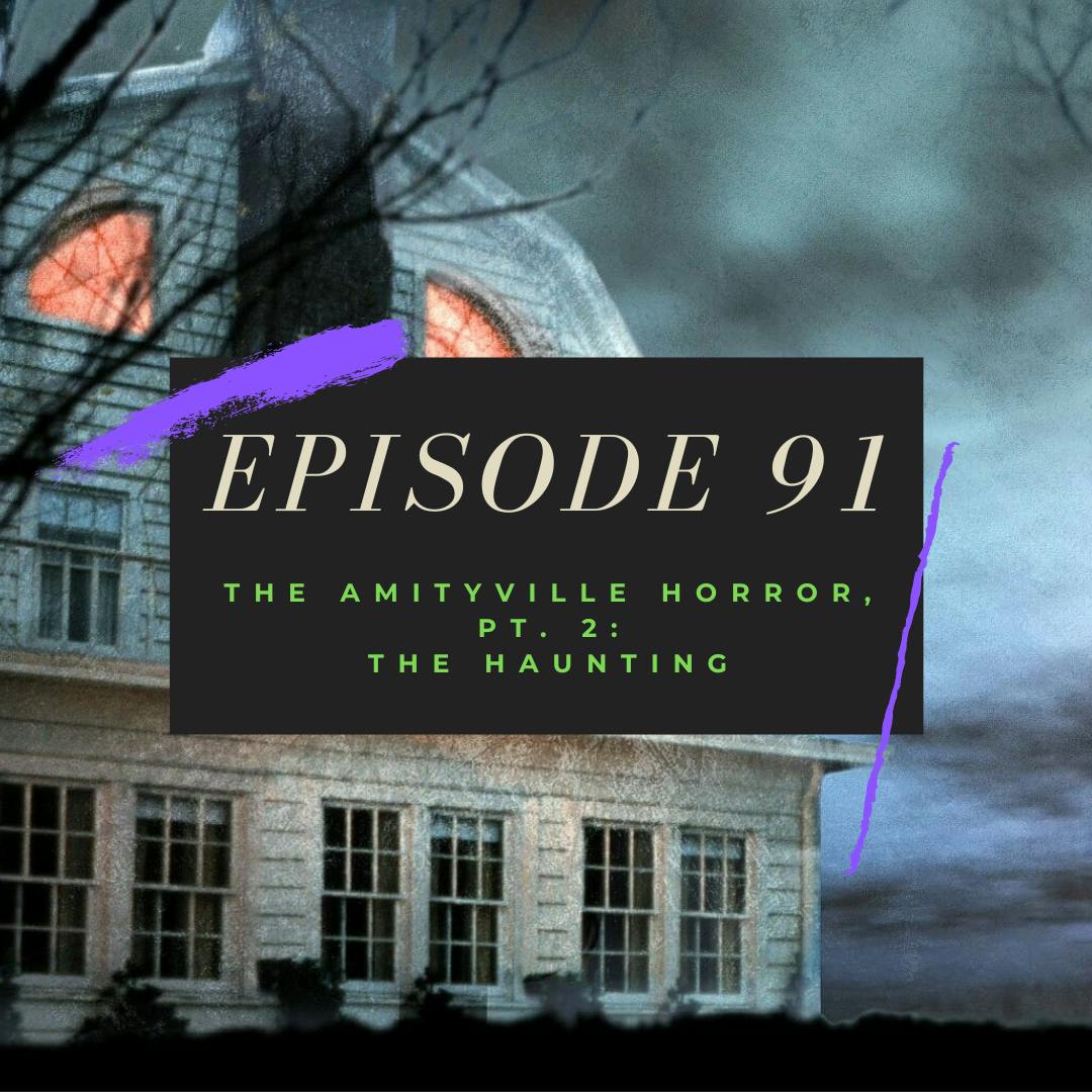 Ep. 91: The Amityville Horror, Pt. 2 - The Haunting Image
