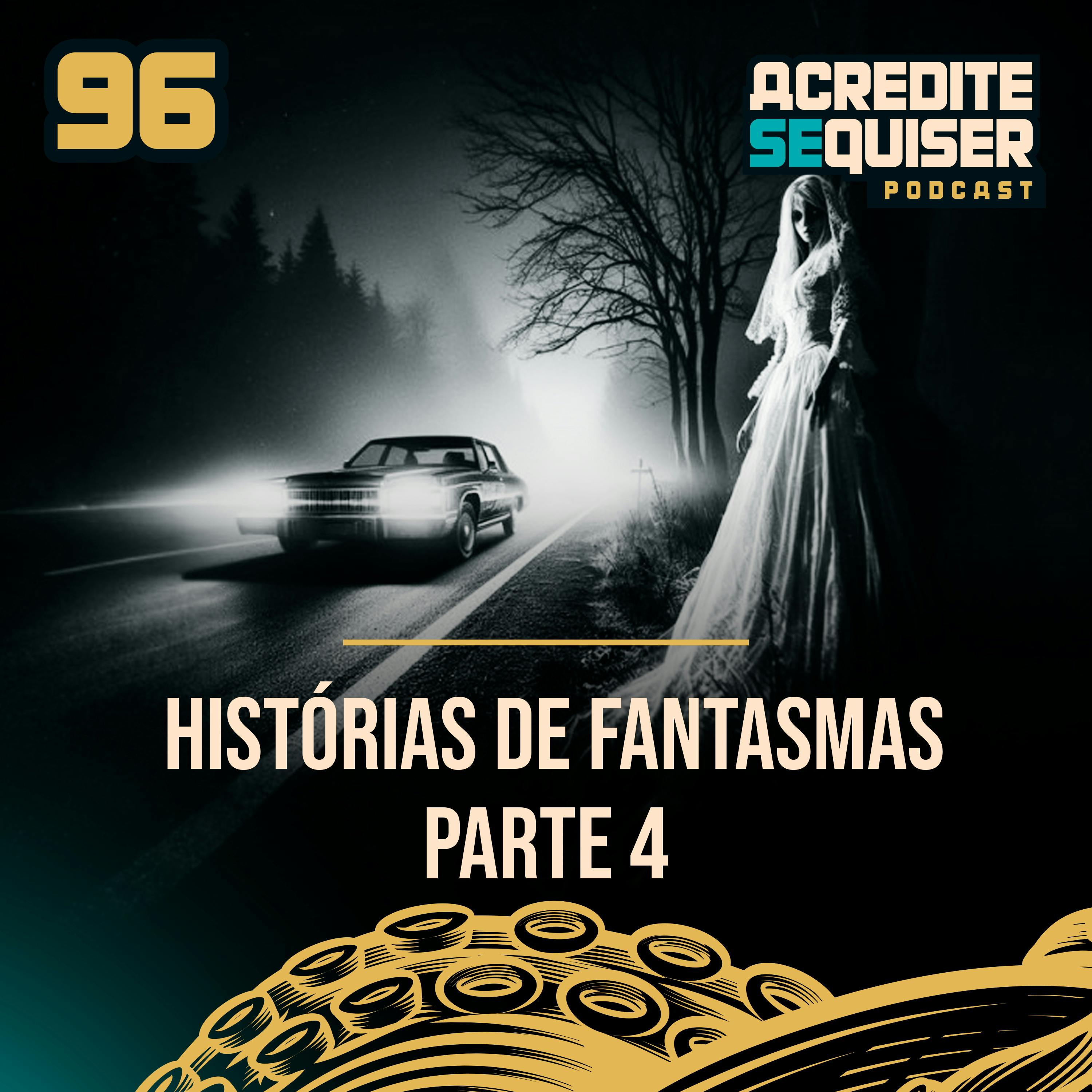 96 - Histórias de Fantasmas - Parte 4 96 - Histórias de Fantasmas - Parte 4
