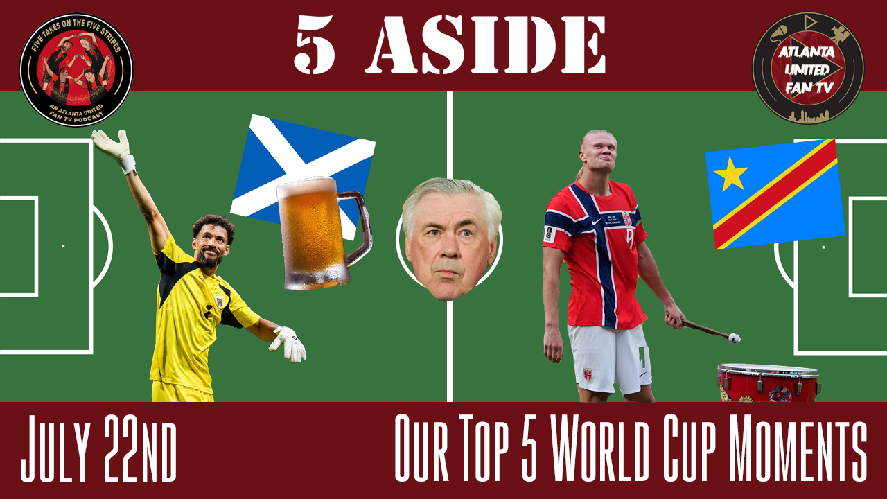 World Cup Top 5 | Five Takes on the Five Stripes | An Atlanta United Fan TV Podcast episode artwork