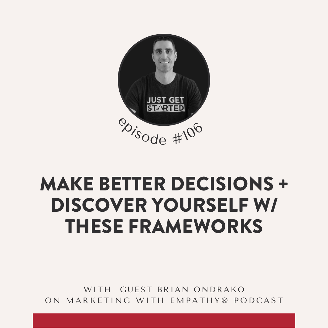 106. Better Decisions + Discover Yourself w/ These Frameworks, Brian Ondrako